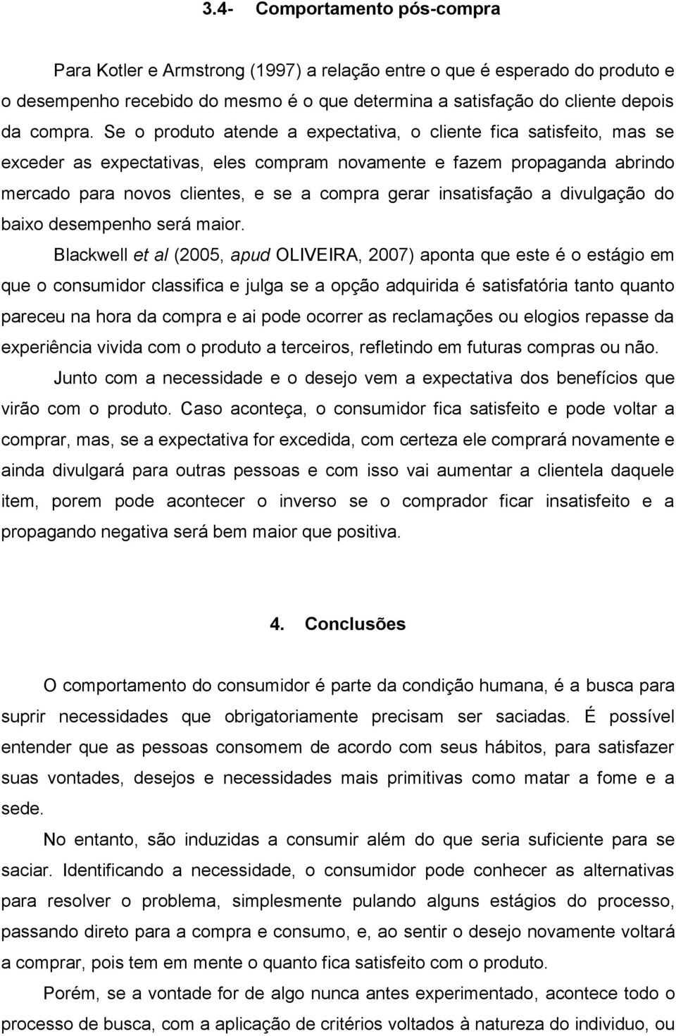 insatisfação a divulgação do baixo desempenho será maior.