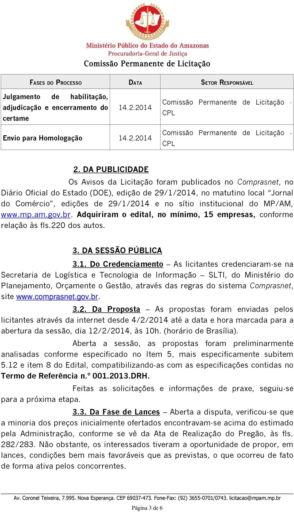 institucional do MP/AM, www.mp.am.gov.br. Adquiriram o edital, no mínimo, 15