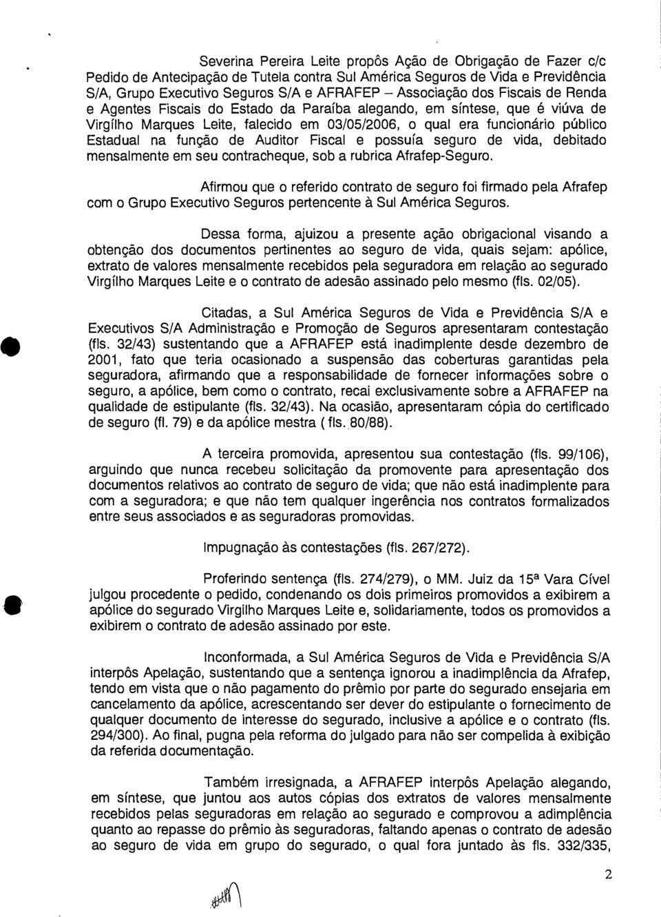 Auditor Fiscal e possuía seguro de vida, debitado mensalmente em seu contracheque, sob a rubrica Afrafep-Seguro.