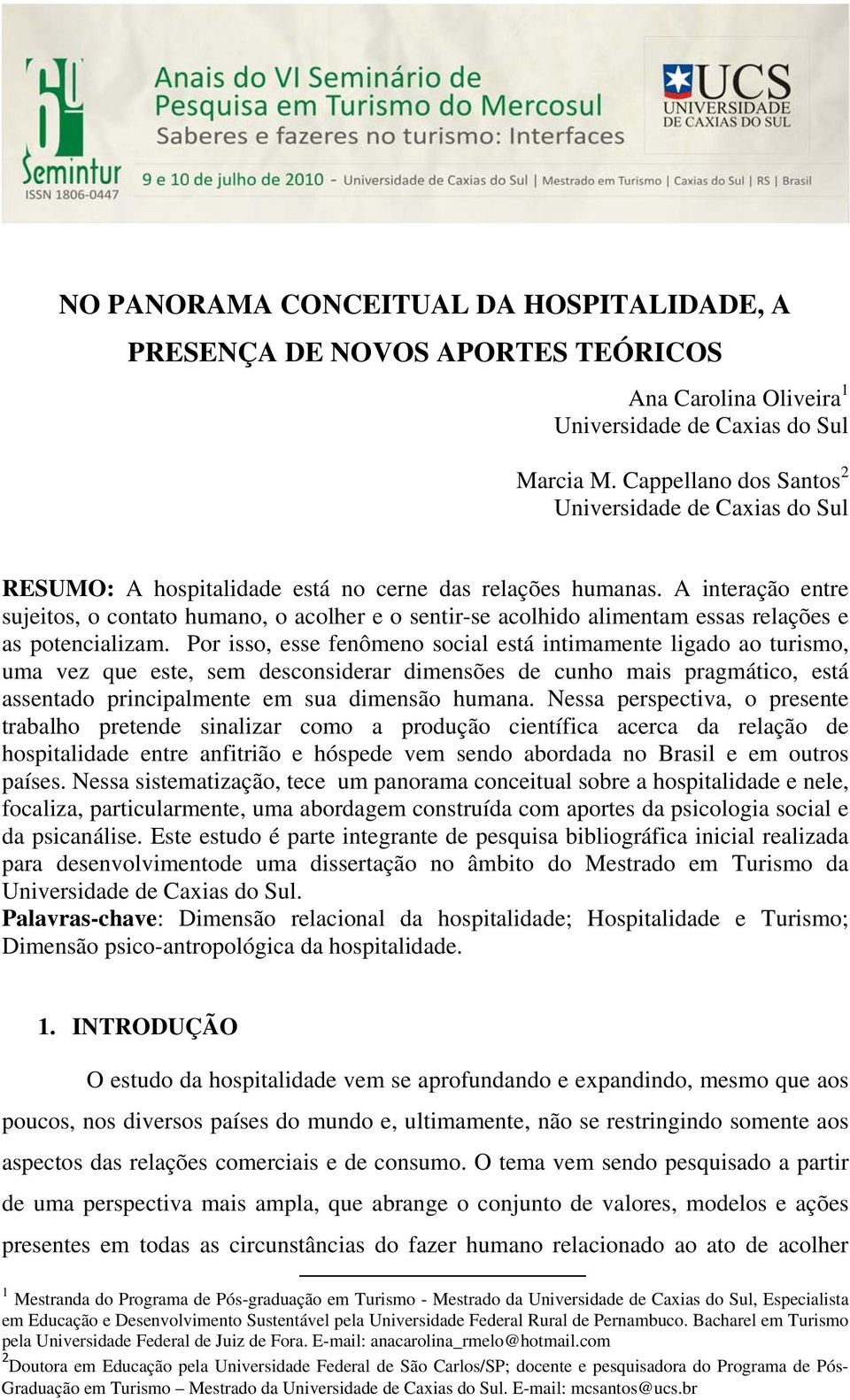 A interação entre sujeitos, o contato humano, o acolher e o sentir-se acolhido alimentam essas relações e as potencializam.