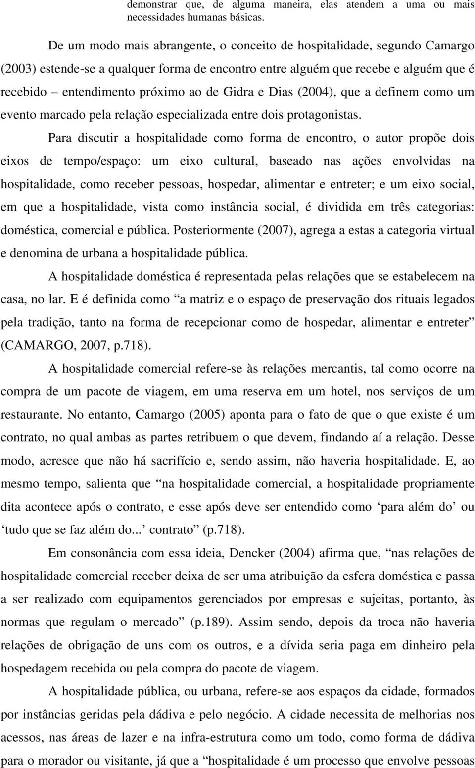 Gidra e Dias (2004), que a definem como um evento marcado pela relação especializada entre dois protagonistas.