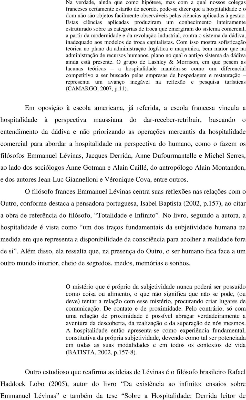 Estas ciências aplicadas produziram um conhecimento inteiramente estruturado sobre as categorias de troca que emergiram do sistema comercial, a partir da modernidade e da revolução industrial, contra