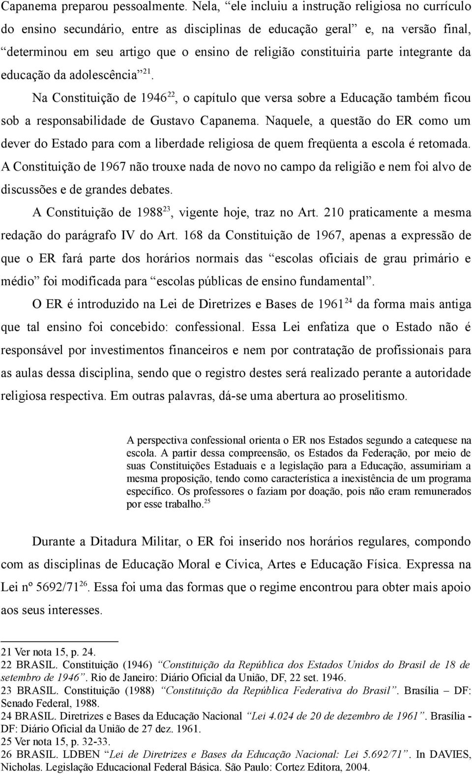 parte integrante da educação da adolescência 21. Na Constituição de 1946 22, o capítulo que versa sobre a Educação também ficou sob a responsabilidade de Gustavo Capanema.