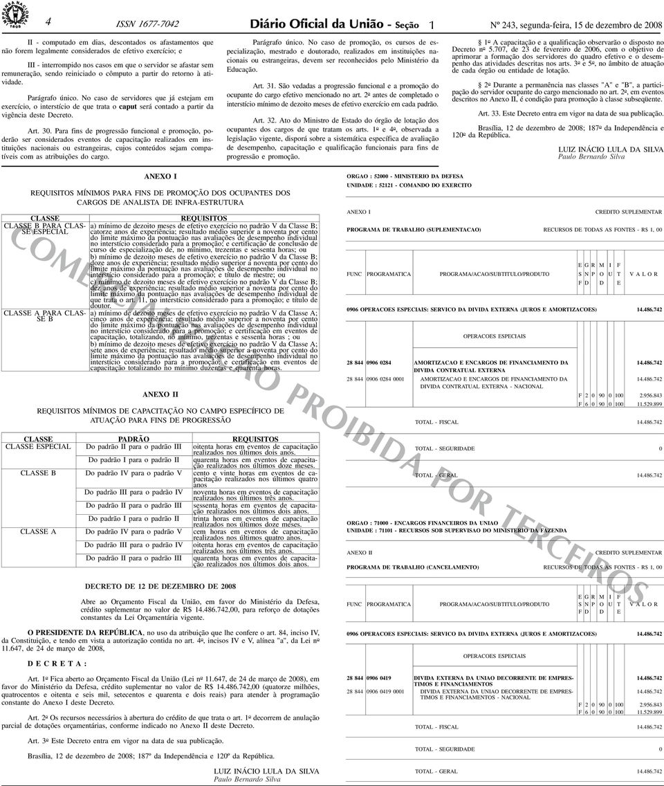 No cso de servidores que já estejm em exercício, o interstício de que trt o cput será contdo prtir d vigênci deste Decreto. Art. 30.