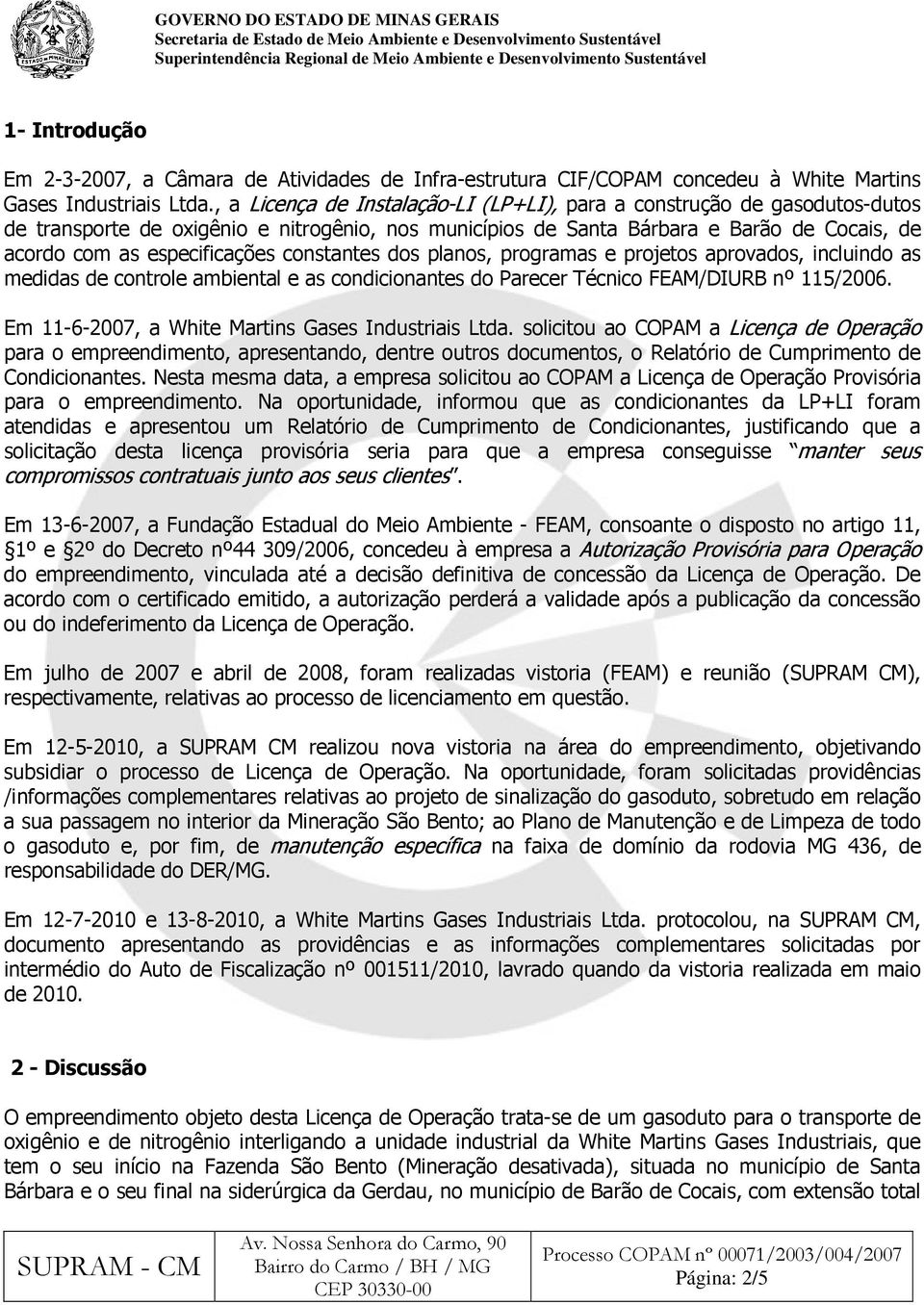 constantes dos planos, programas e projetos aprovados, incluindo as medidas de controle ambiental e as condicionantes do Parecer Técnico FEAM/DIURB nº 115/2006.