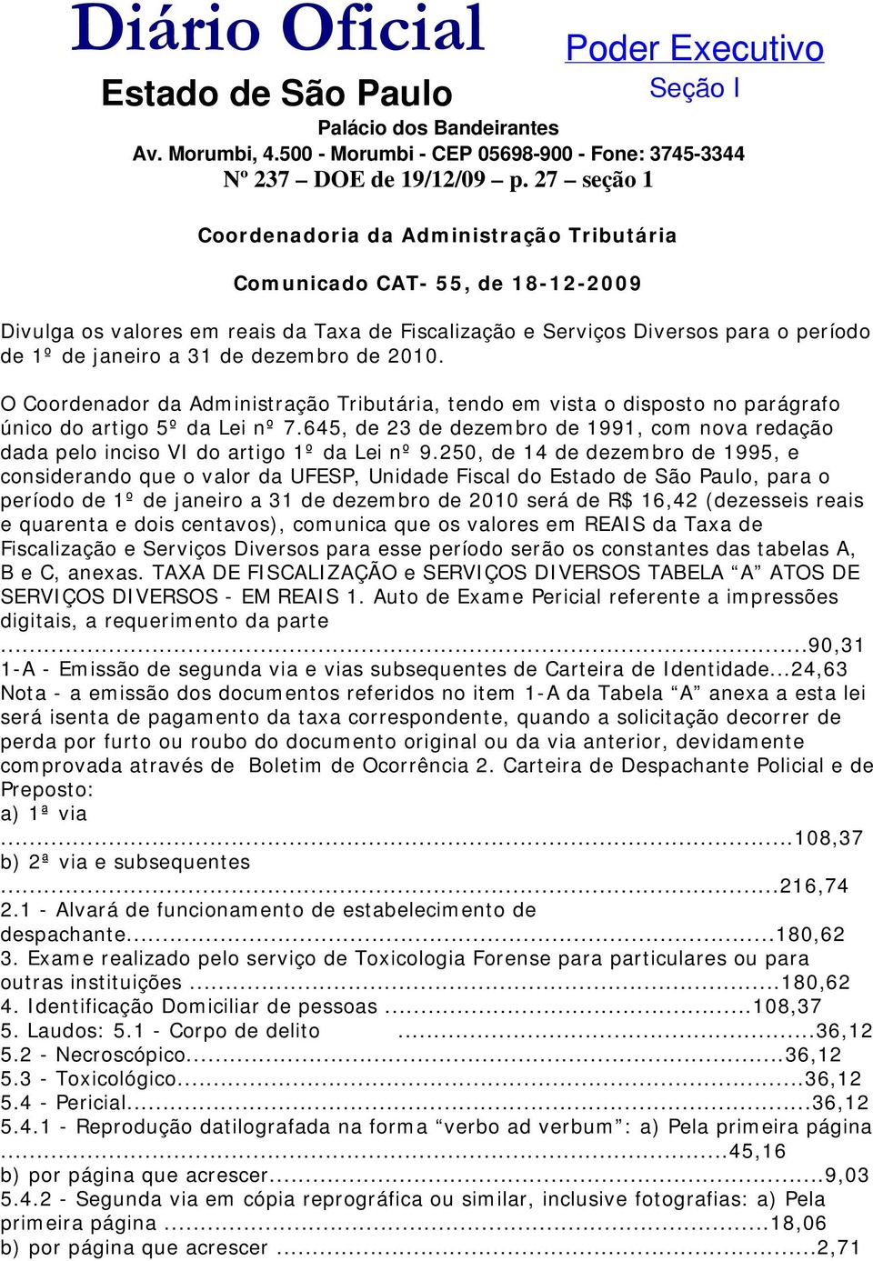 dezembro de 2010. O Coordenador da Administração Tributária, tendo em vista o disposto no parágrafo único do artigo 5º da Lei nº 7.