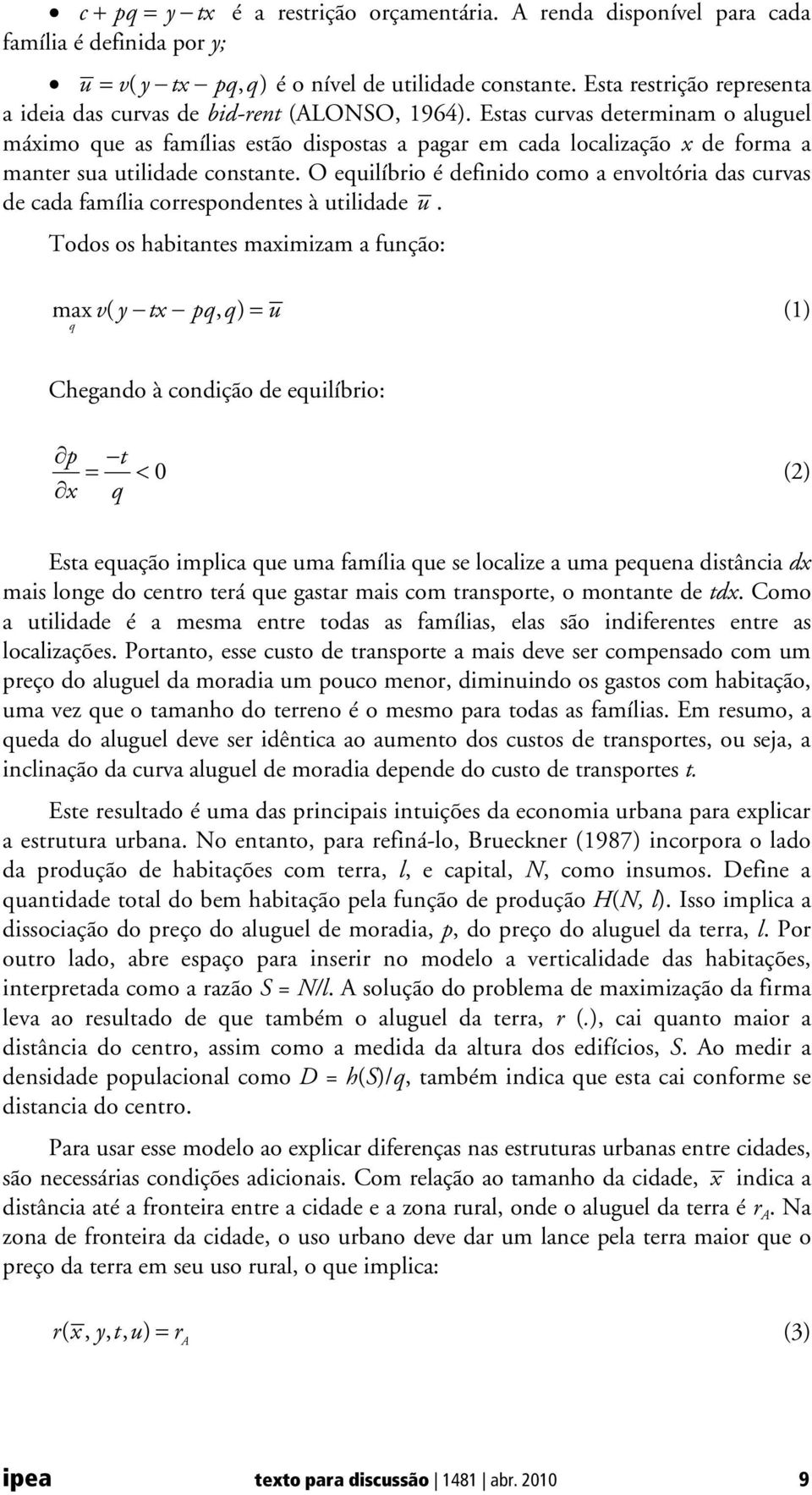 Estas curvas determinam o aluguel máximo que as famílias estão dispostas a pagar em cada localização x de forma a manter sua utilidade constante.