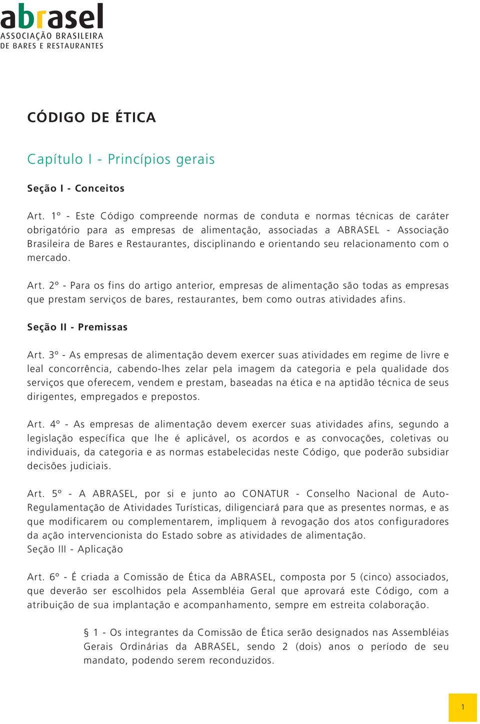 disciplinando e orientando seu relacionamento com o mercado. Art.