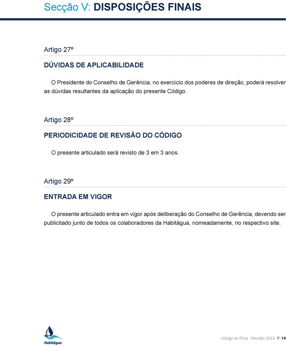 Artigo 28º PERIODICIDADE DE REVISÃO DO CÓDIGO O presente articulado será revisto de 3 em 3 anos.