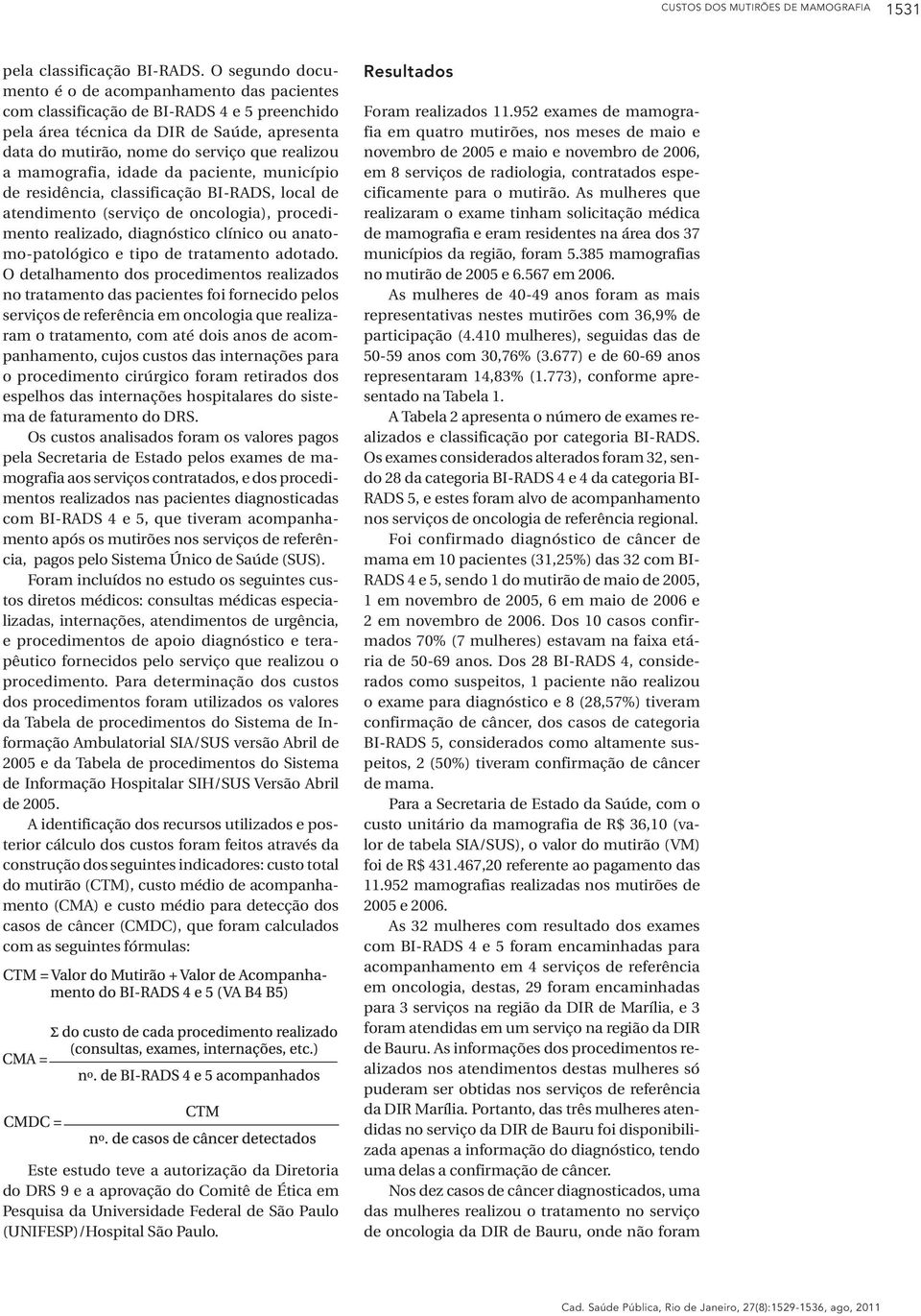 mamografia, idade da paciente, município de residência, classificação BI-RADS, local de atendimento (serviço de oncologia), procedimento realizado, diagnóstico clínico ou anatomo-patológico e tipo de