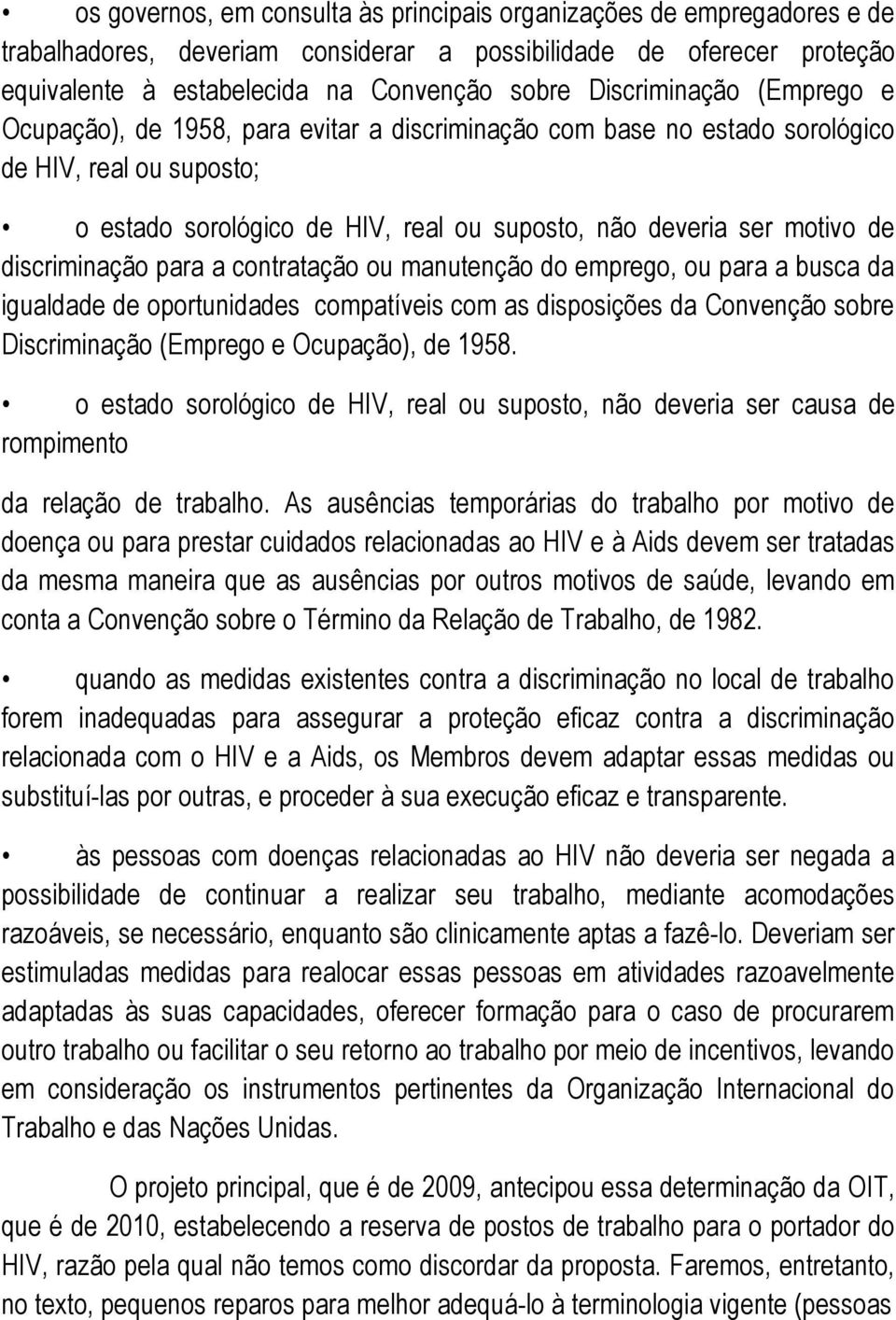 discriminação para a contratação ou manutenção do emprego, ou para a busca da igualdade de oportunidades compatíveis com as disposições da Convenção sobre Discriminação (Emprego e Ocupação), de 1958.