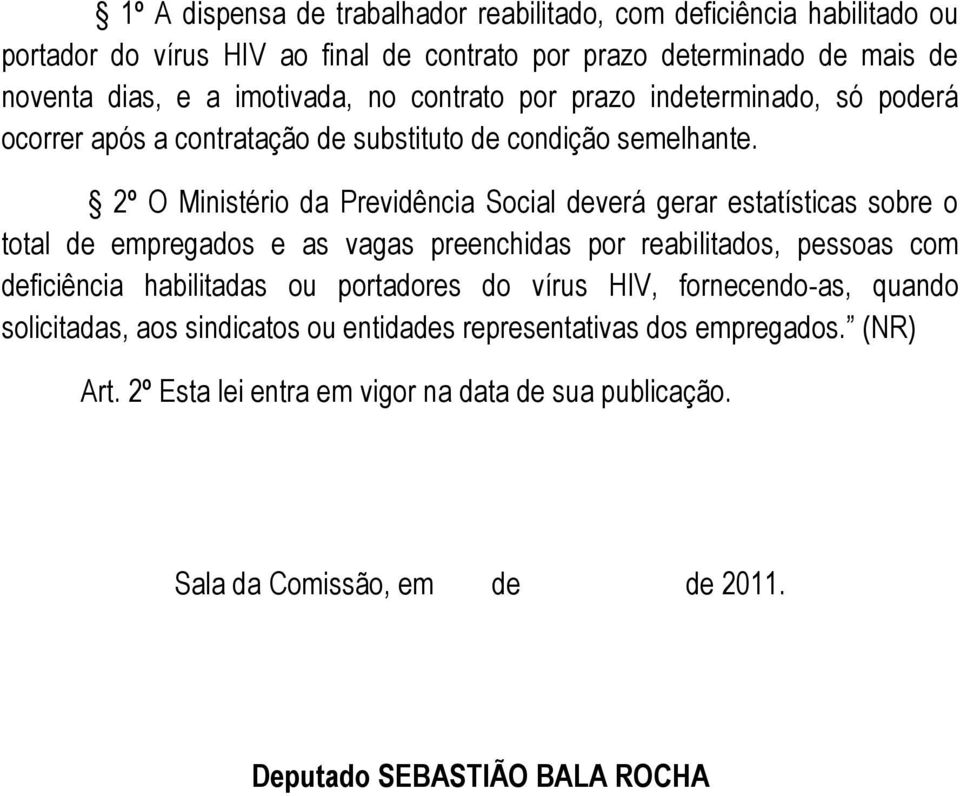 2º O Ministério da Previdência Social deverá gerar estatísticas sobre o total de empregados e as vagas preenchidas por reabilitados, pessoas com deficiência habilitadas ou