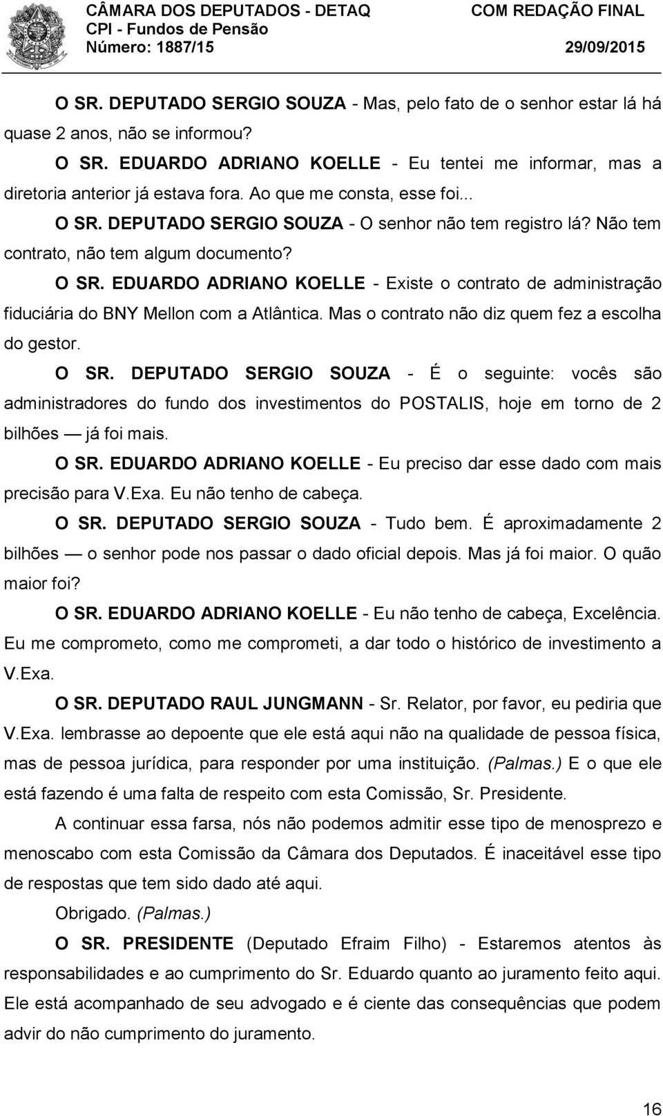 Mas o contrato não diz quem fez a escolha do gestor. O SR.