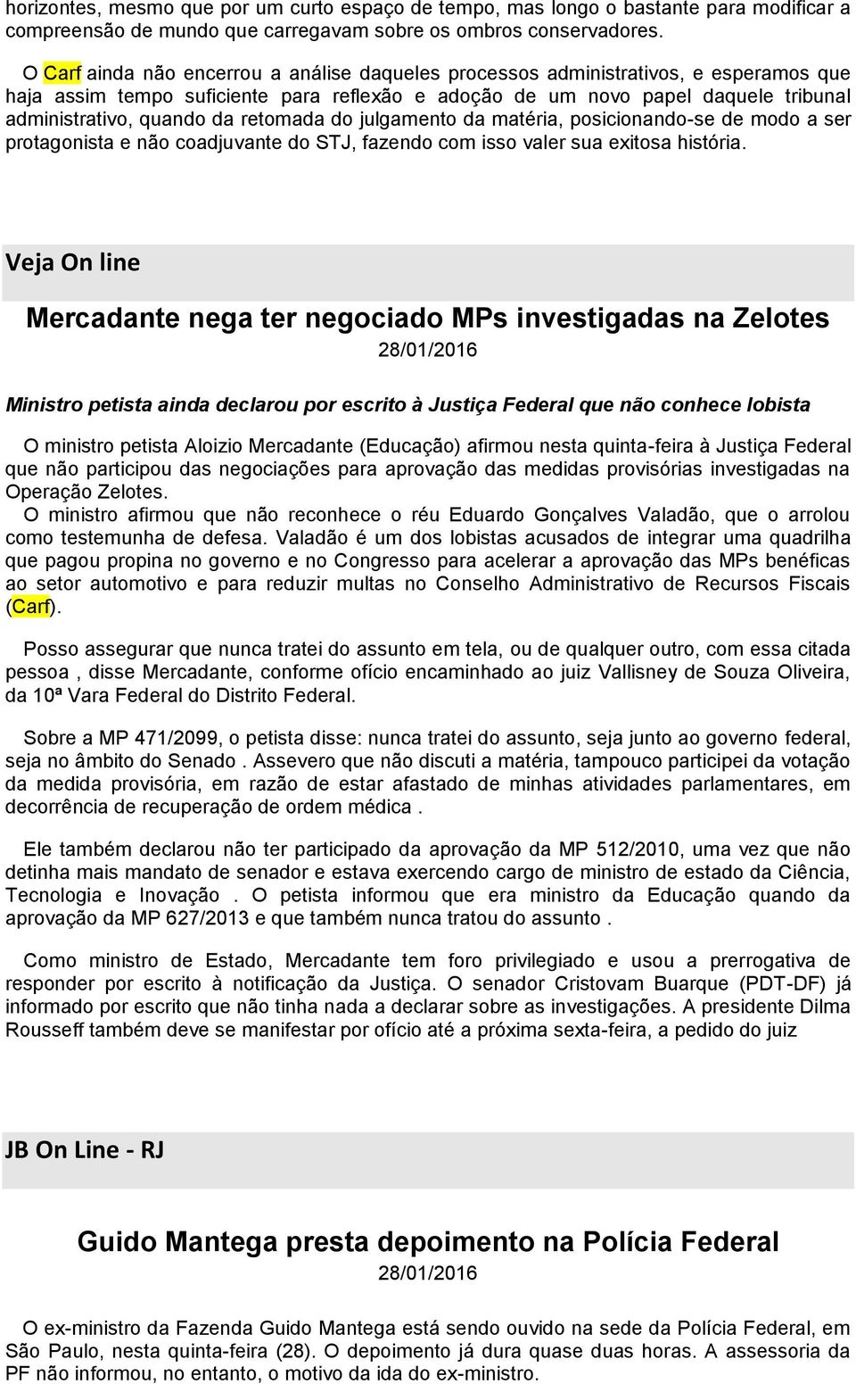 retomada do julgamento da matéria, posicionando-se de modo a ser protagonista e não coadjuvante do STJ, fazendo com isso valer sua exitosa história.