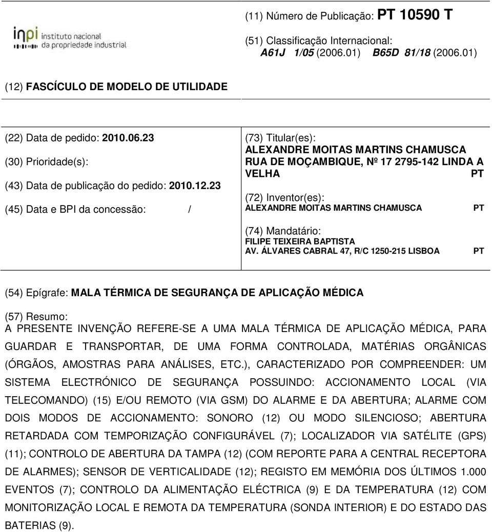 (74) Mandatário: FILIPE TEIXEIRA BAPTISTA AV.