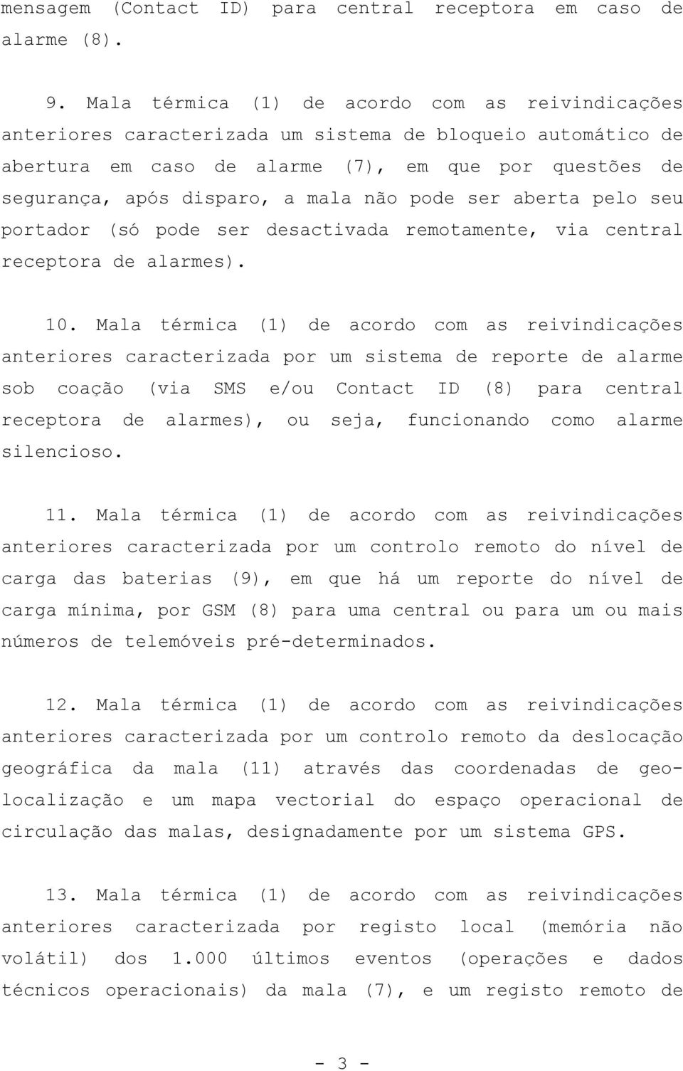 não pode ser aberta pelo seu portador (só pode ser desactivada remotamente, via central receptora de alarmes). 10.