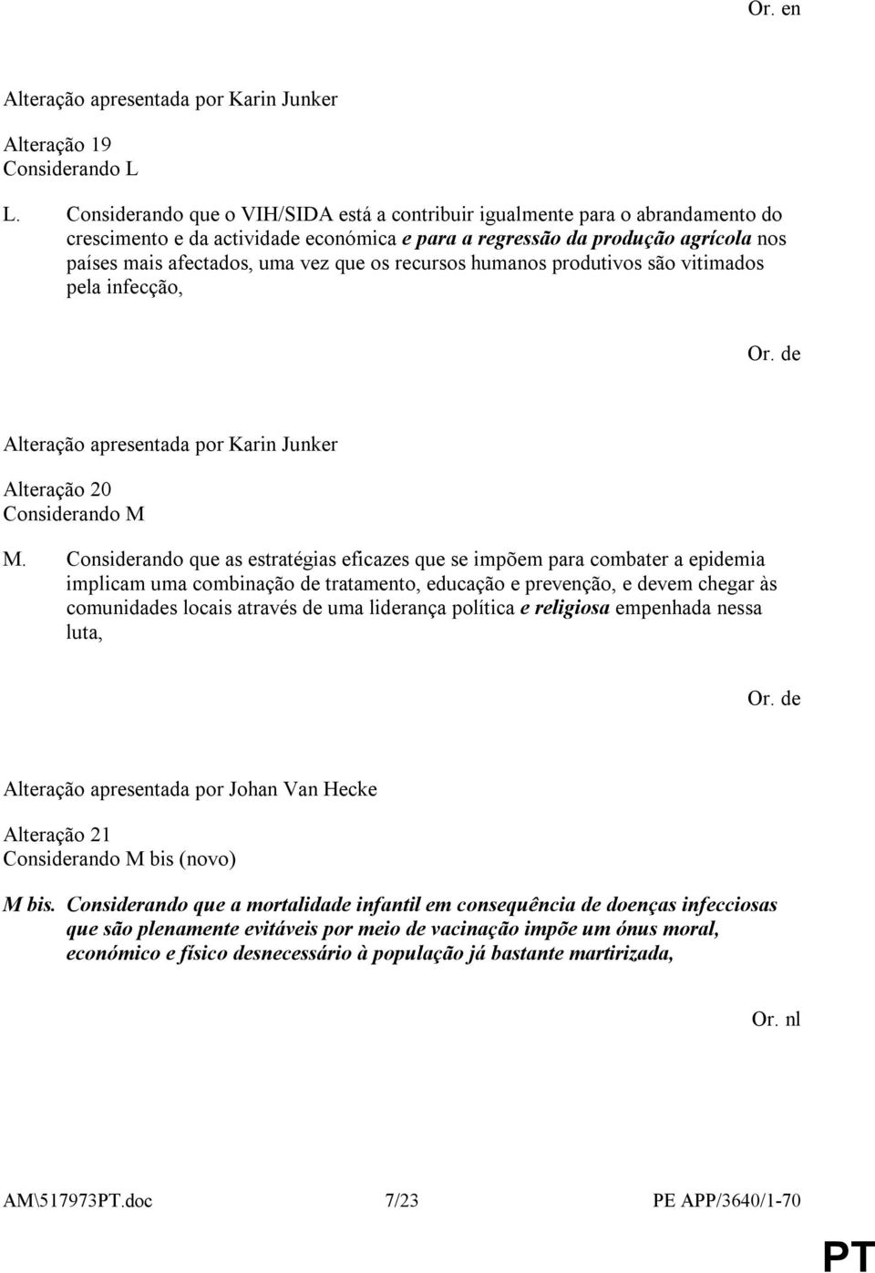 recursos humanos produtivos são vitimados pela infecção, Or. de Alteração apresentada por Karin Junker Alteração 20 Considerando M M.