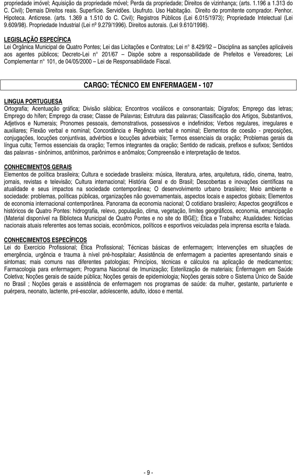 Propriedade Industrial (Lei nº 9.279/1996). Direitos autorais. (Lei 9.610/1998). LEGISLAÇÃO ESPECÍFICA Lei Orgânica Municipal de Quatro Pontes; Lei das Licitações e Contratos; Lei n 8.