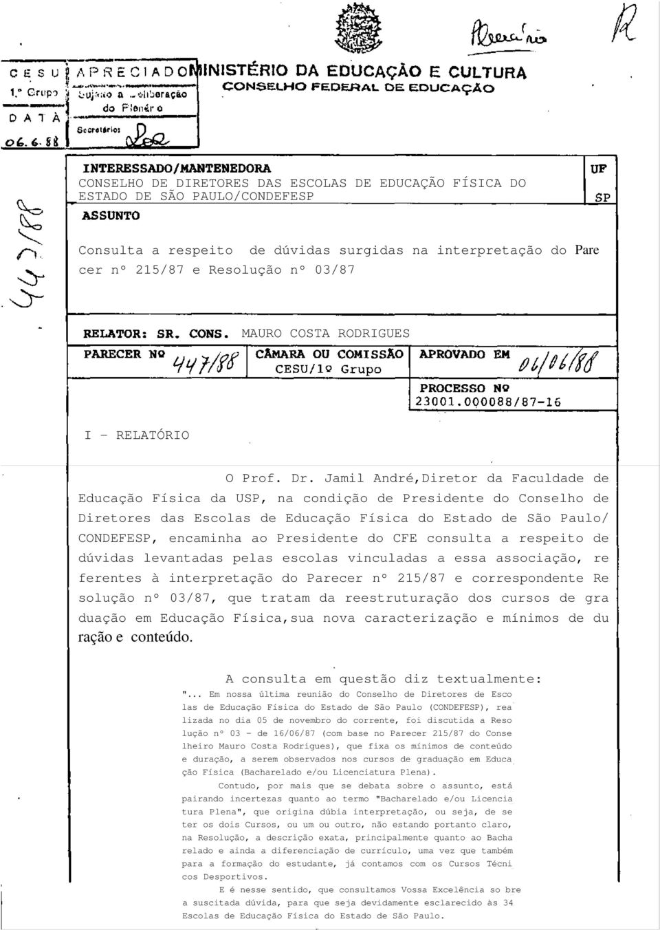 Jamil André,Diretor da Faculdade de Educação Física da USP, na condição de Presidente do Conselho de Diretores das Escolas de Educação Física do Estado de São Paulo/ CONDEFESP, encaminha ao