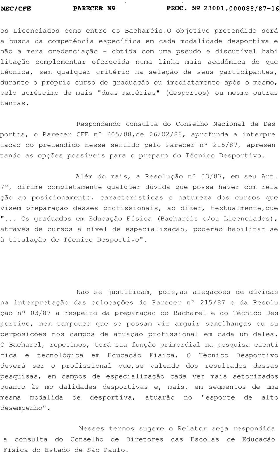 linha mais acadêmica do que técnica, sem qualquer critério na seleção de seus participantes, durante o próprio curso de graduação ou imediatamente após o mesmo, pelo acréscimo de mais "duas matérias"