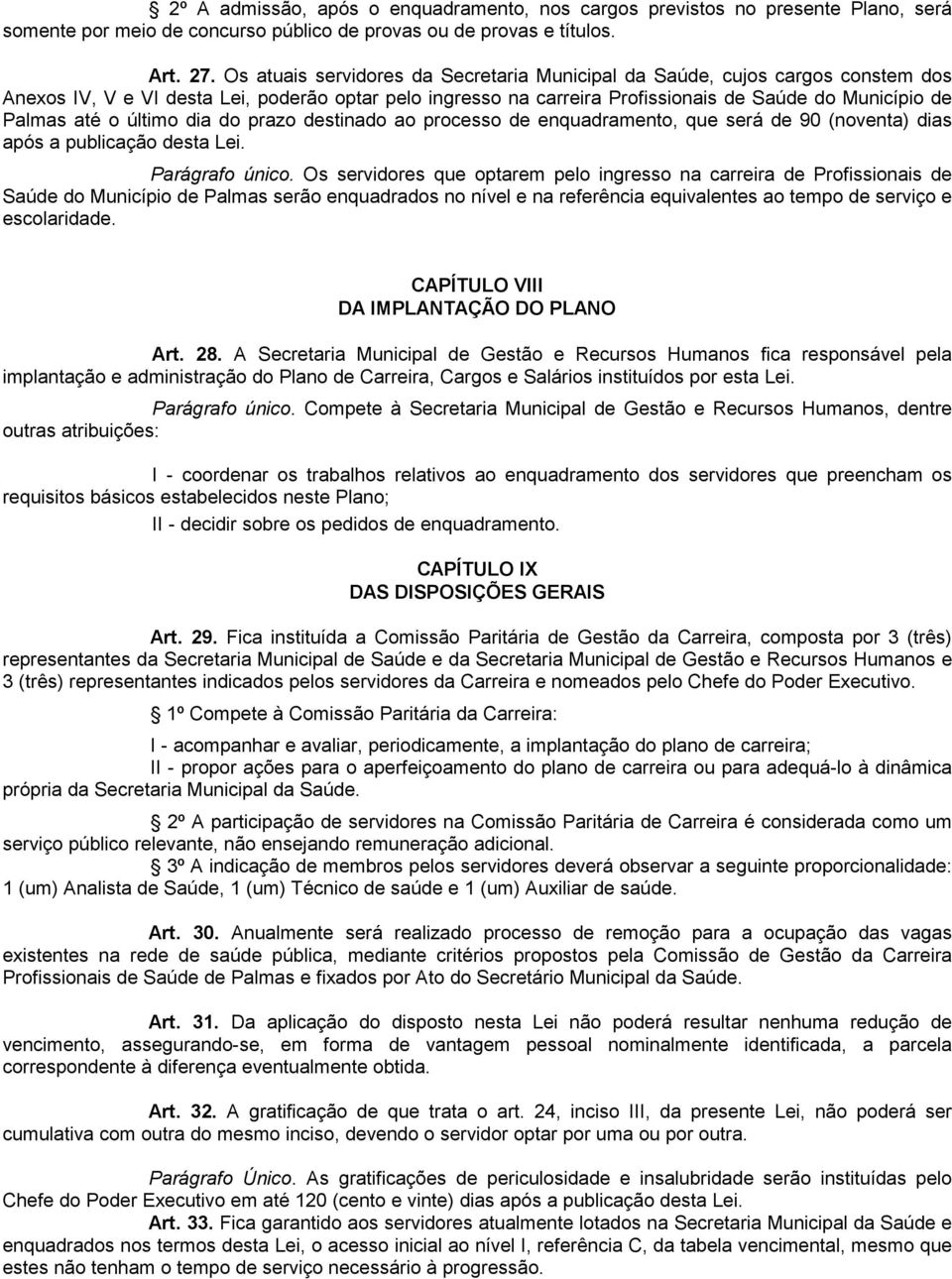 o último dia do prazo destinado ao processo de enquadramento, que será de 90 (noventa) dias após a publicação desta Lei. Parágrafo único.