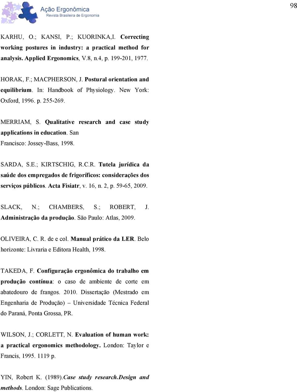 San Francisco: Jossey-Bass, 1998. SARDA, S.E.; KIRTSCHIG, R.C.R. Tutela jurídica da saúde dos empregados de frigoríficos: considerações dos serviços públicos. Acta Fisiatr, v. 16, n. 2, p.