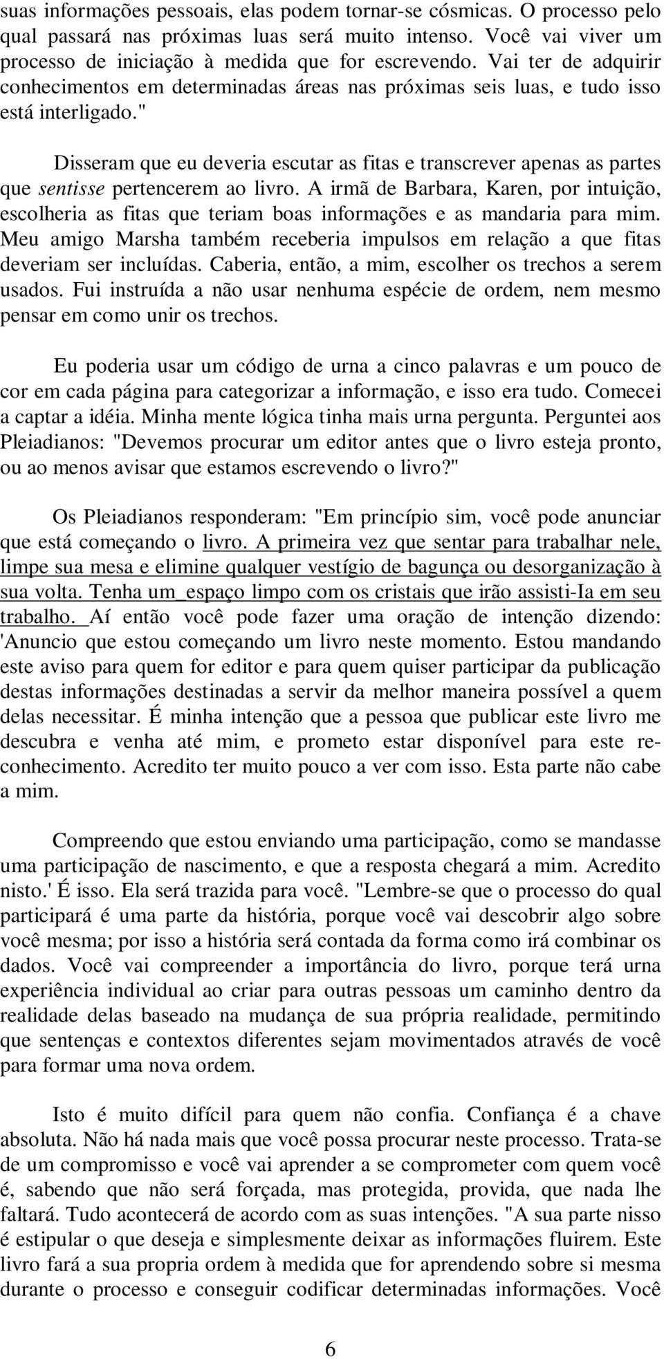 " Disseram que eu deveria escutar as fitas e transcrever apenas as partes que sentisse pertencerem ao livro.