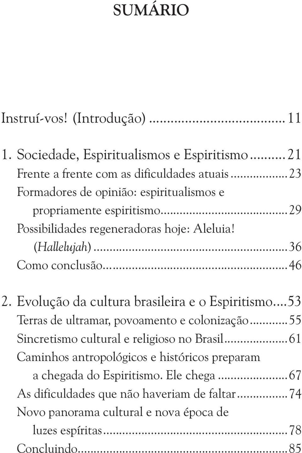 Evolução da cultura brasileira e o Espiritismo...53 Terras de ultramar, povoamento e colonização...55 Sincretismo cultural e religioso no Brasil.