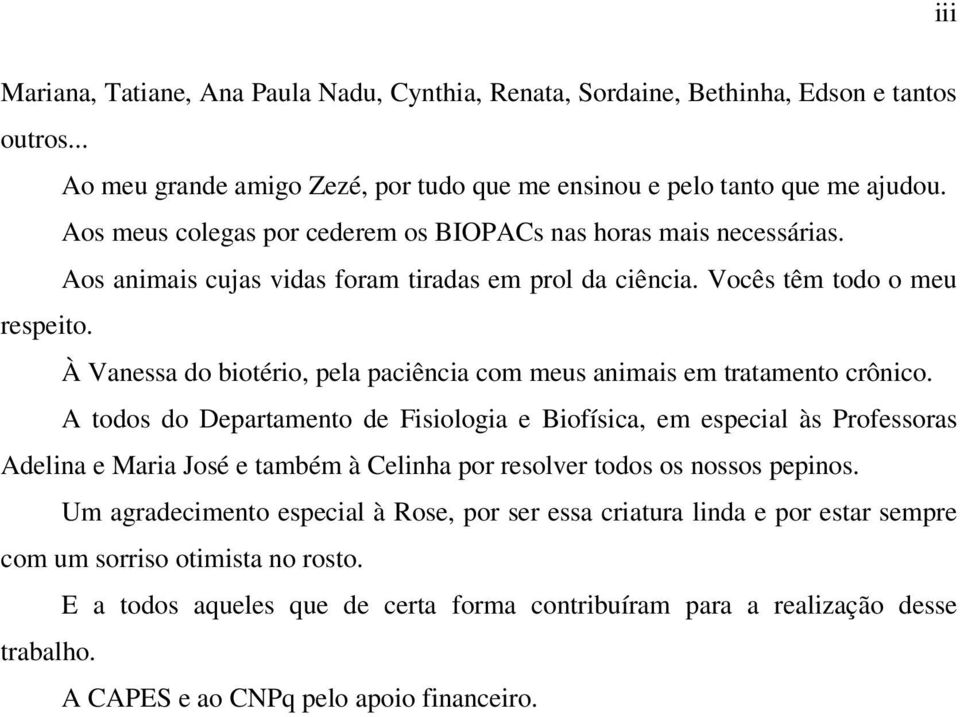 À Vanessa do biotério, pela paciência com meus animais em tratamento crônico.