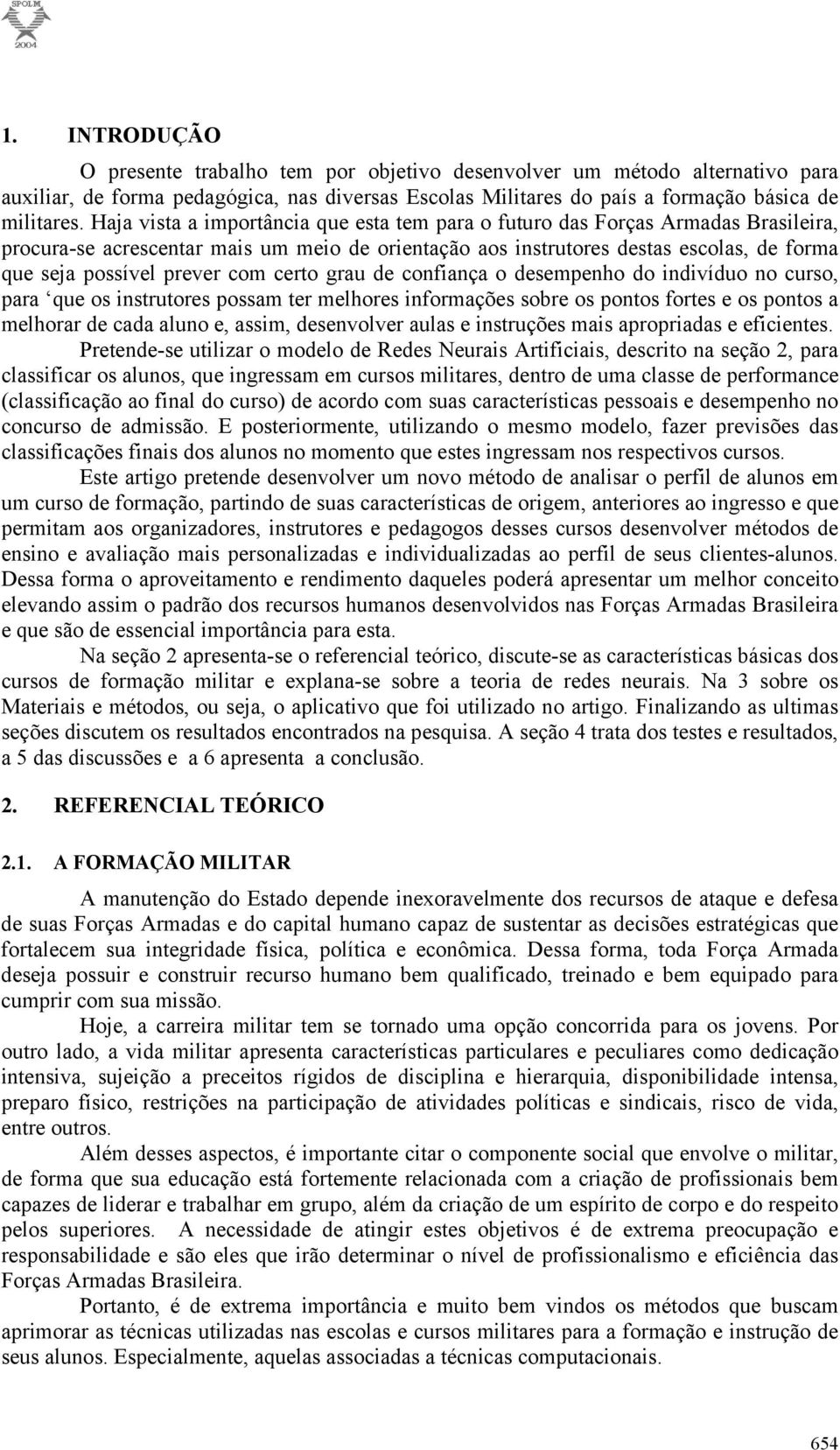 de cnfiança desempenh d indivídu n curs, para que s instrutres pssam ter melhres infrmações sbre s pnts frtes e s pnts a melhrar de cada alun e, assim, desenvlver aulas e instruções mais aprpriadas e