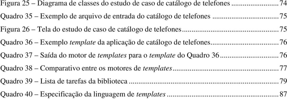 .. 75 Figura 26 Tela do estudo de caso de catálogo de telefones.