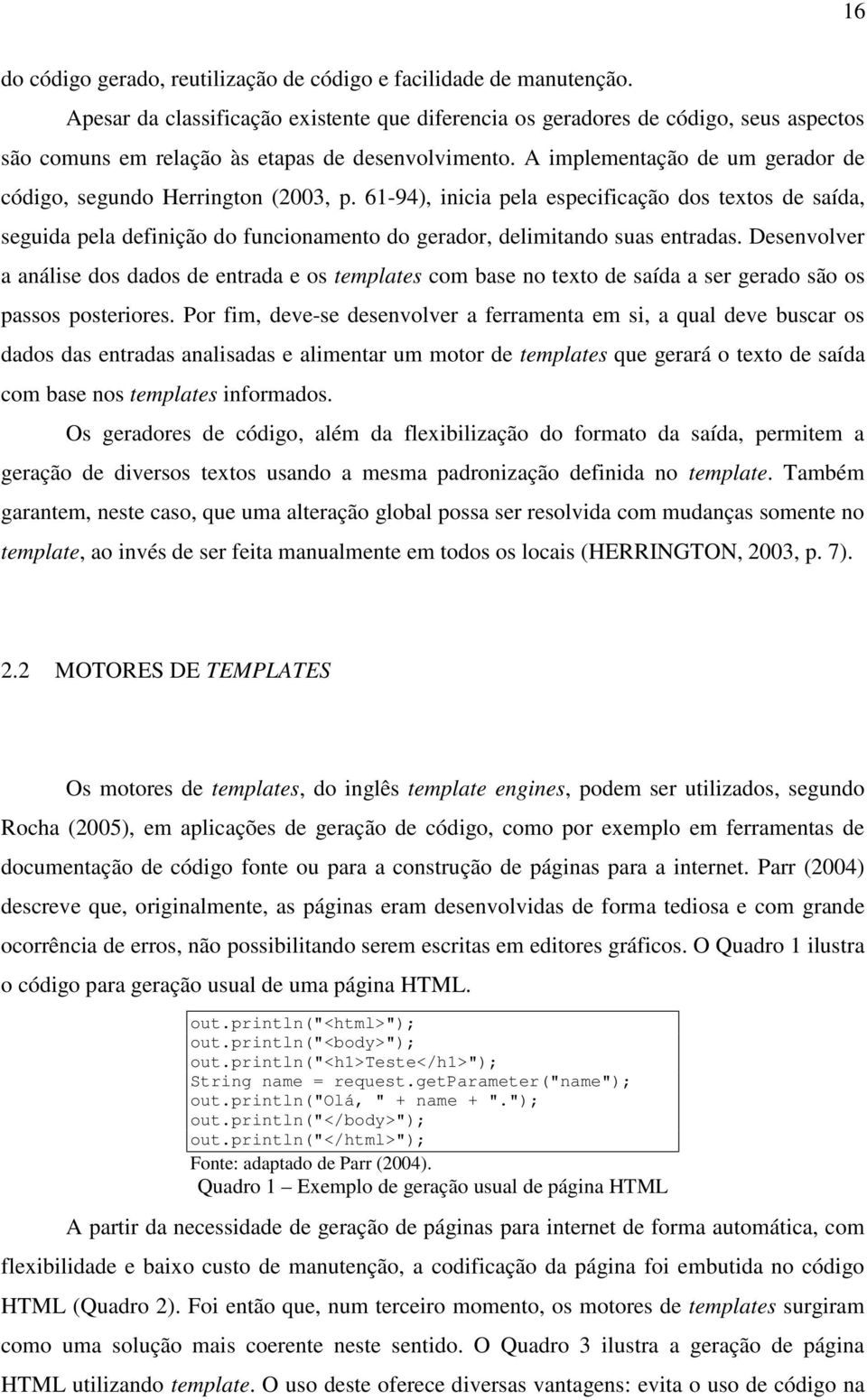 A implementação de um gerador de código, segundo Herrington (2003, p.