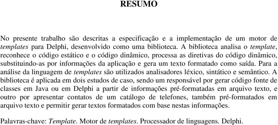 saída. Para a análise da linguagem de templates são utilizados analisadores léxico, sintático e semântico.