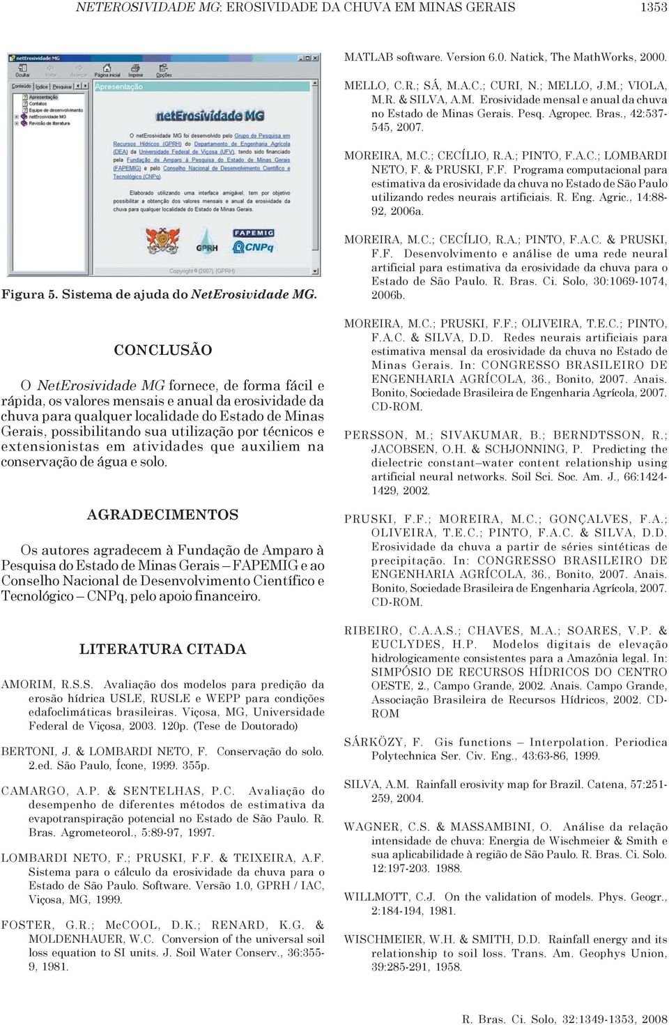 A.C.; LOMBARDI NETO, F. & PRUSKI, F.F. Programa computacional para estimativa da erosividade da chuva no Estado de São Paulo utilizando redes neurais artificiais. R. Eng. Agric., 14:88-92, 2006a.