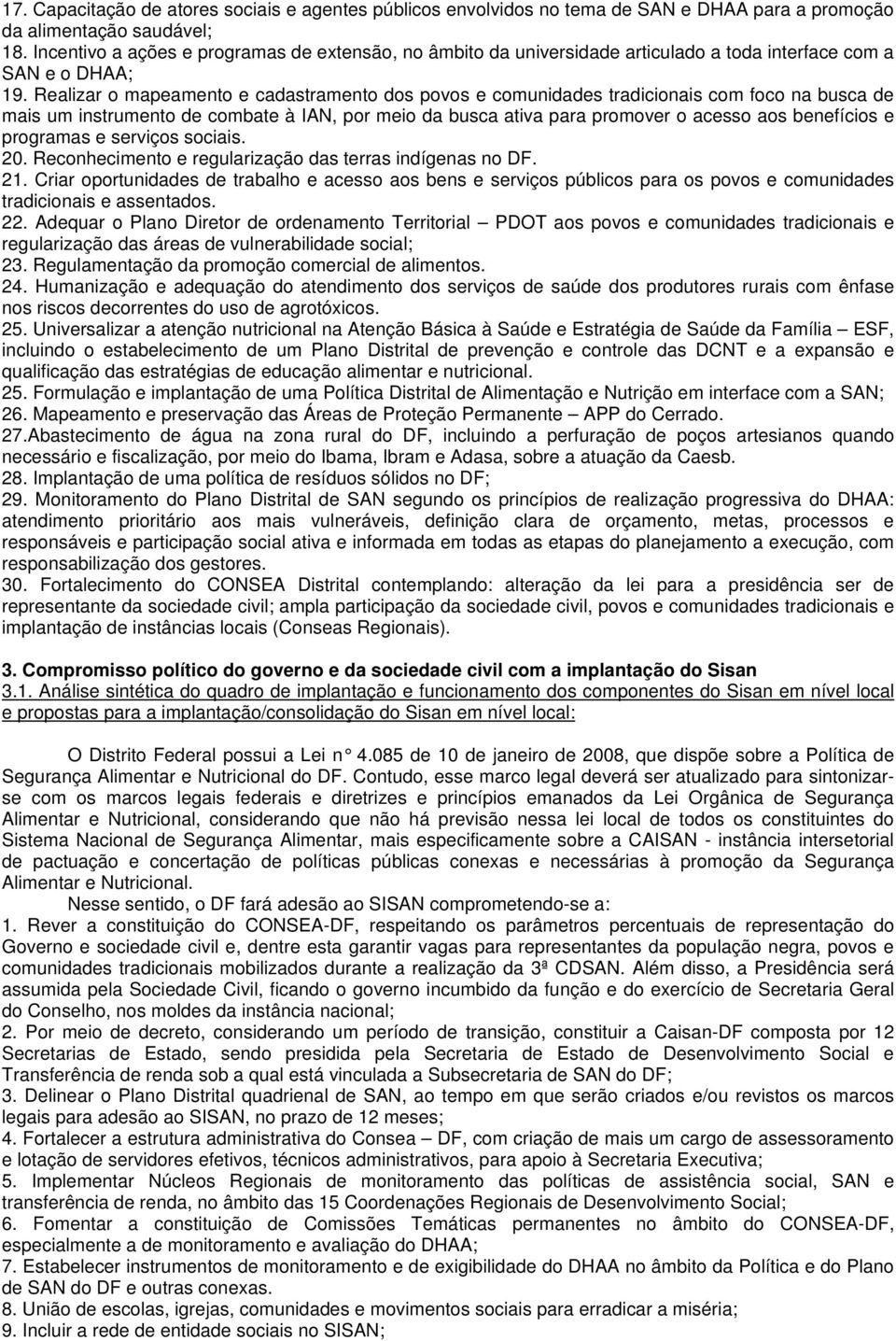 Realizar o mapeamento e cadastramento dos povos e comunidades tradicionais com foco na busca de mais um instrumento de combate à IAN, por meio da busca ativa para promover o acesso aos benefícios e