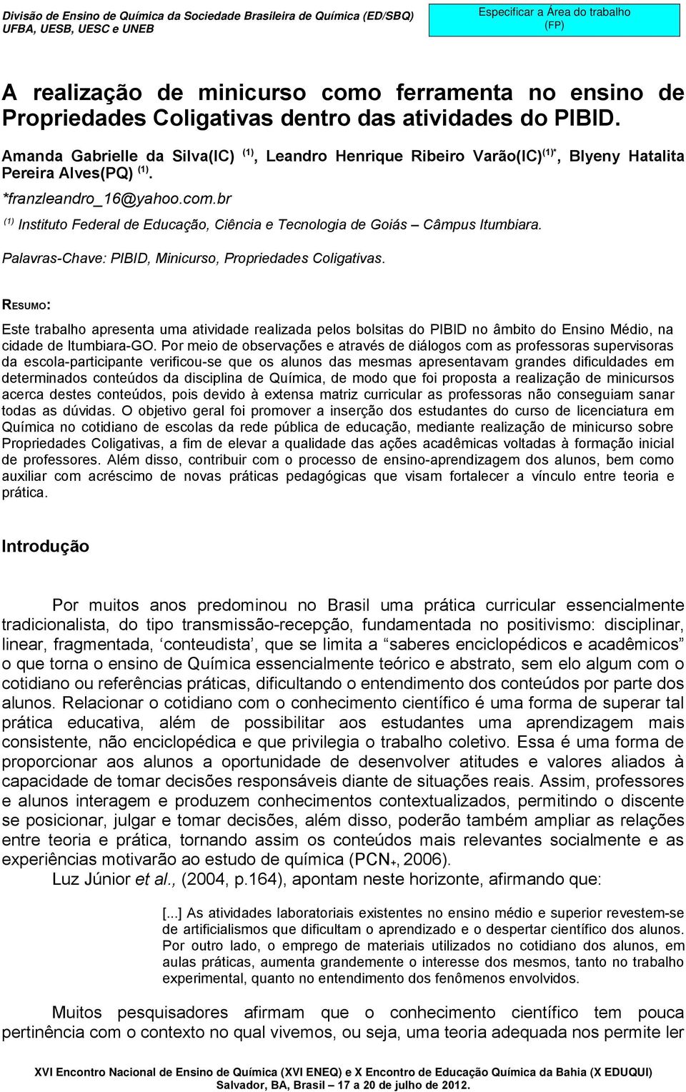 br (1) Instituto Federal de Educação, Ciência e Tecnologia de Goiás Câmpus Itumbiara. Palavras-Chave: PIBID, Minicurso, Propriedades Coligativas.