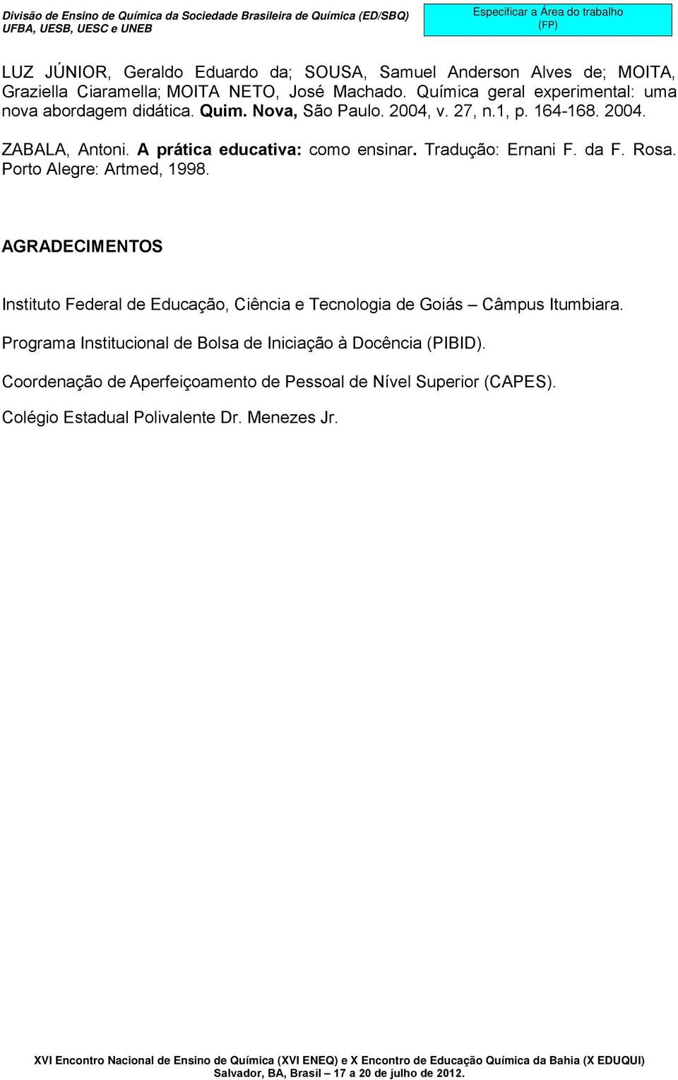 A prática educativa: como ensinar. Tradução: Ernani F. da F. Rosa. Porto Alegre: Artmed, 1998.