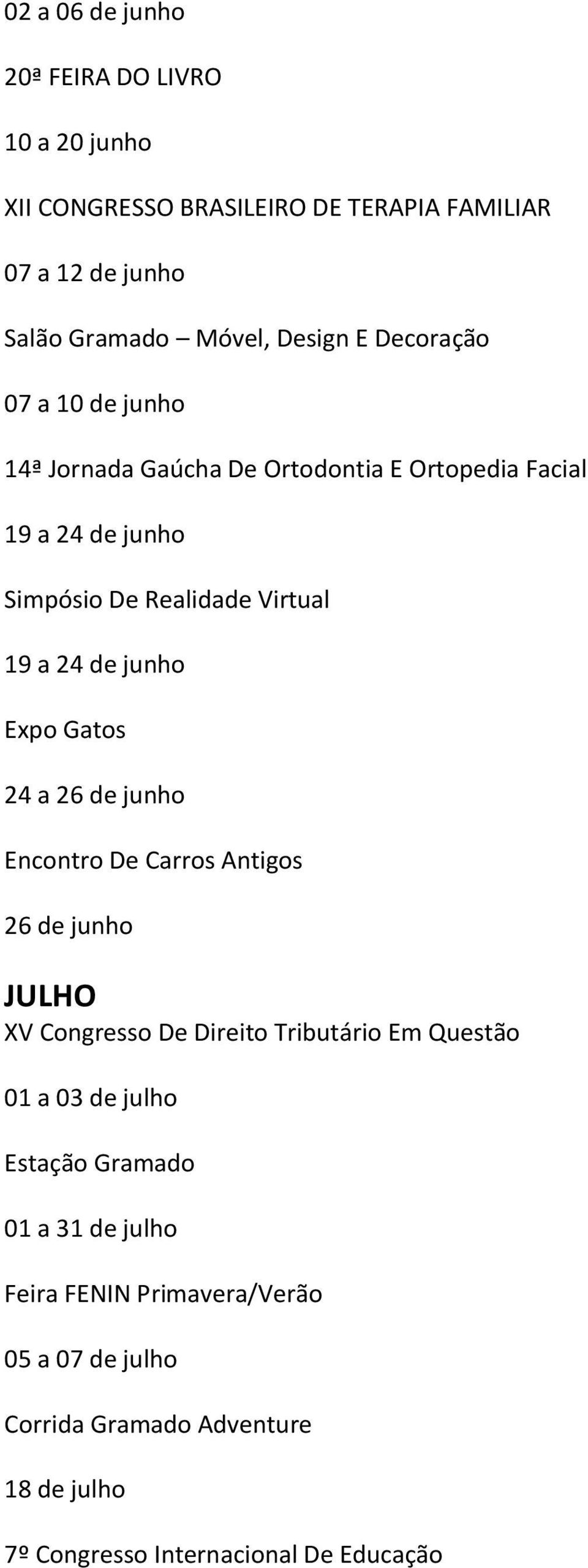 Expo Gatos 24 a 26 de junho Encontro De Carros Antigos 26 de junho JULHO XV Congresso De Direito Tributário Em Questão 01 a 03 de julho Estação