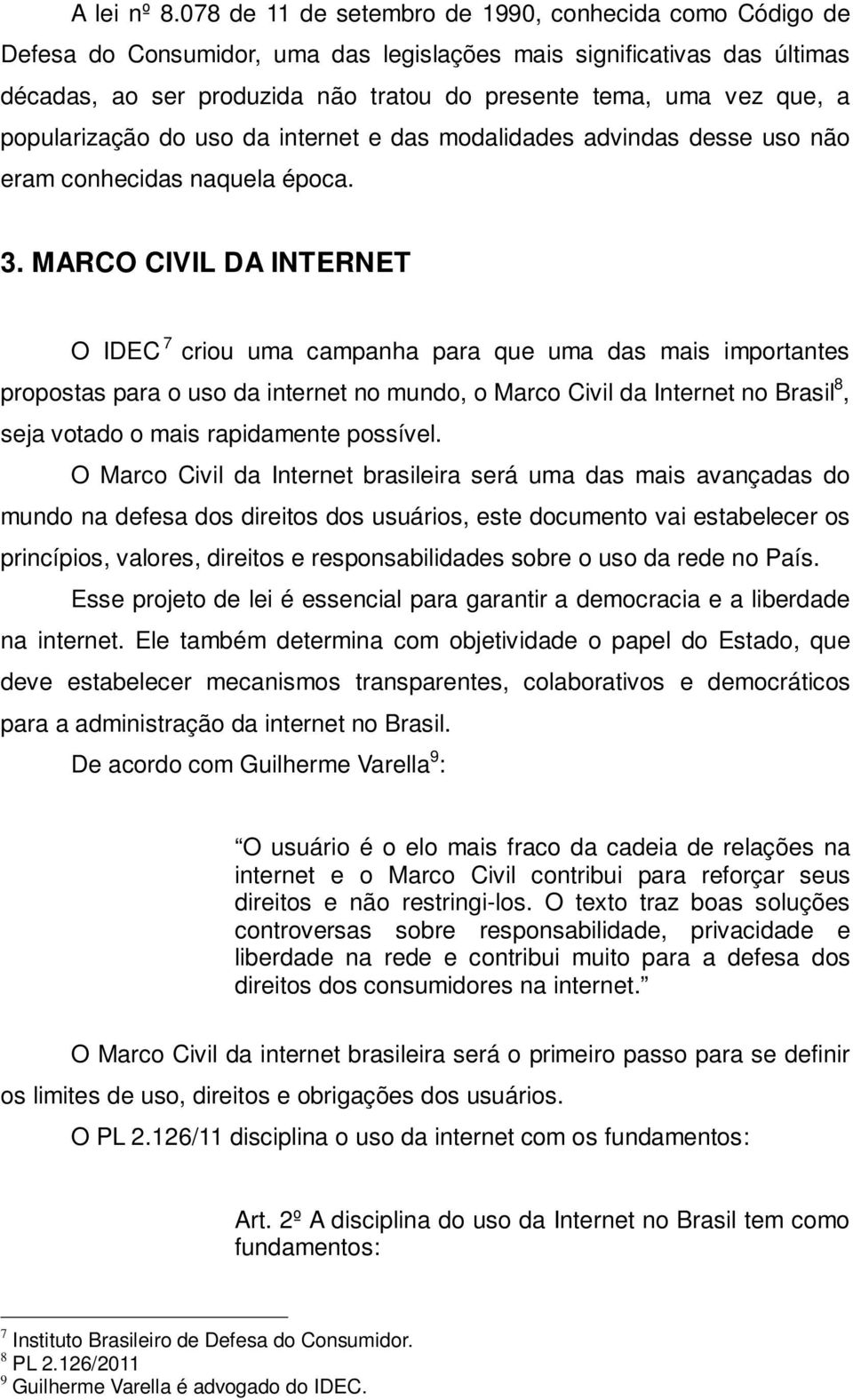 popularização do uso da internet e das modalidades advindas desse uso não eram conhecidas naquela época. 3.