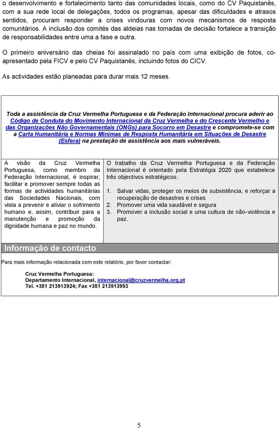 A inclusão dos comités das aldeias nas tomadas de decisão fortalece a transição de responsabilidades entre uma a fase e outra.