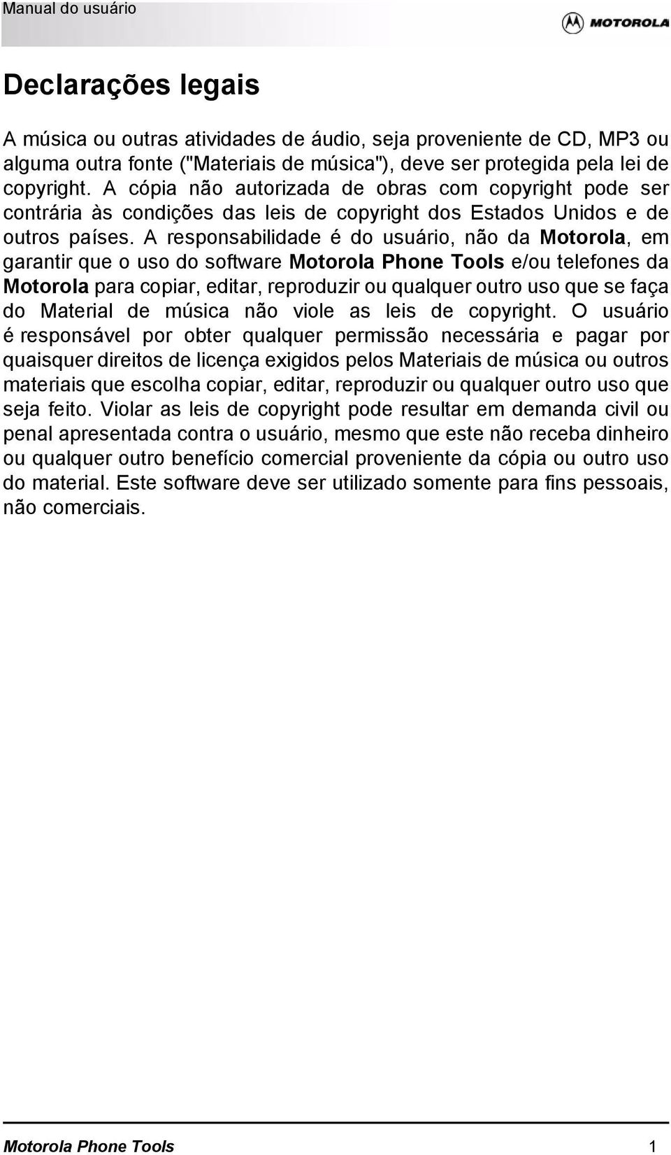 A responsabilidade é do usuário, não da Motorola, em garantir que o uso do software Motorola Phone Tools e/ou telefones da Motorola para copiar, editar, reproduzir ou qualquer outro uso que se faça