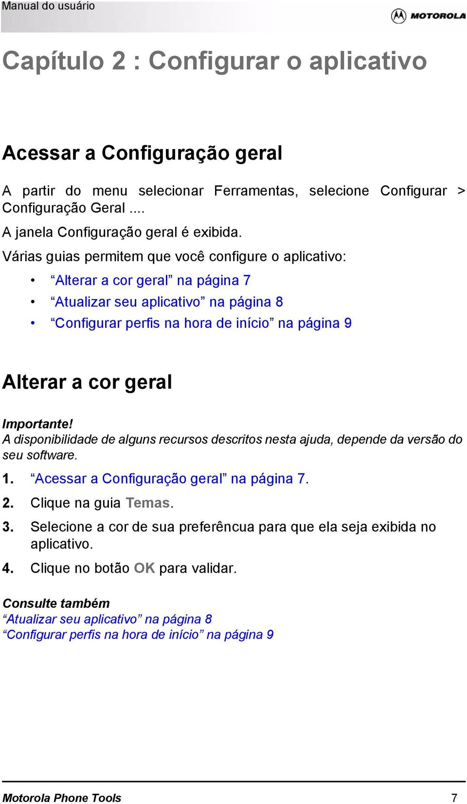 Importante! A disponibilidade de alguns recursos descritos nesta ajuda, depende da versão do seu software. 1. Acessar a Configuração geral na página 7. 2. Clique na guia Temas. 3.