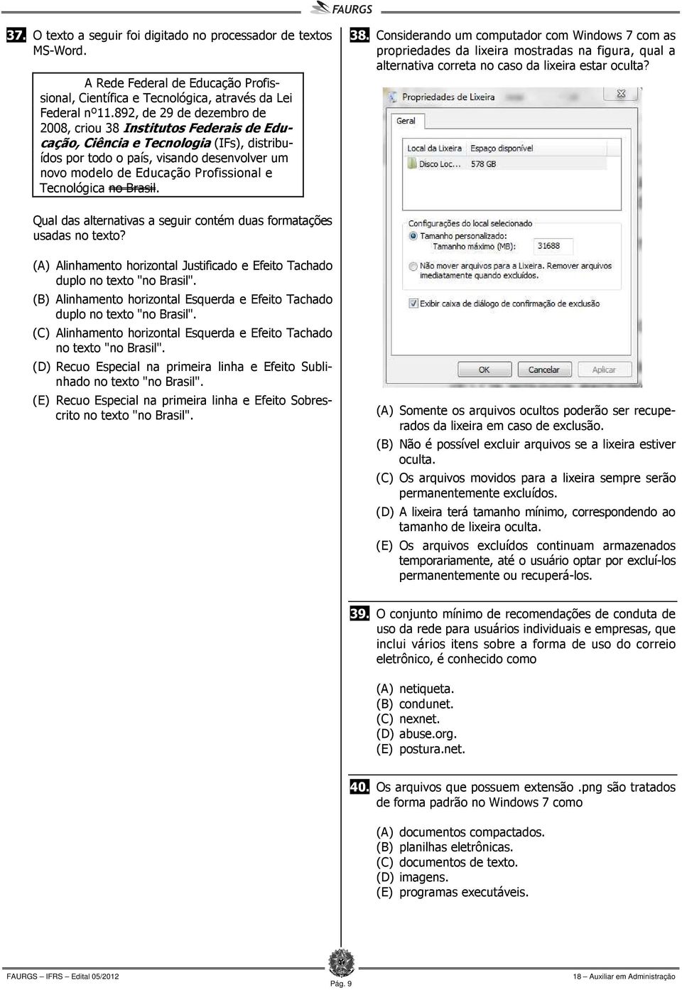 Tecnológica no Brasil. 38. Considerando um computador com Windows 7 com as propriedades da lixeira mostradas na figura, qual a alternativa correta no caso da lixeira estar oculta?