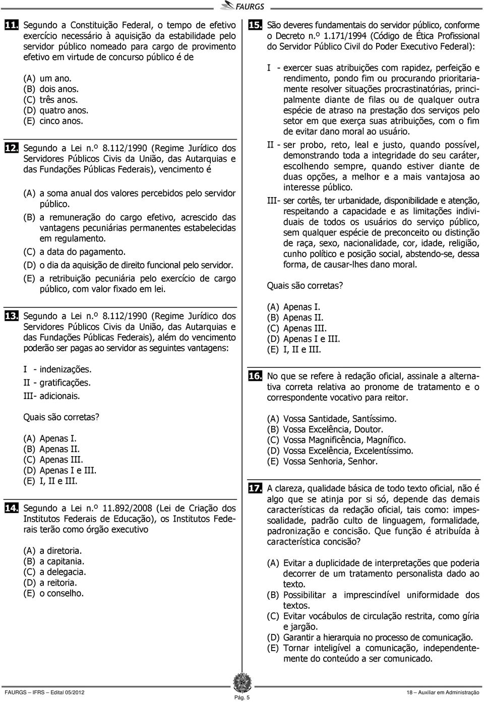 112/1990 (Regime Jurídico dos Servidores Públicos Civis da União, das Autarquias e das Fundações Públicas Federais), vencimento é (A) a soma anual dos valores percebidos pelo servidor público.