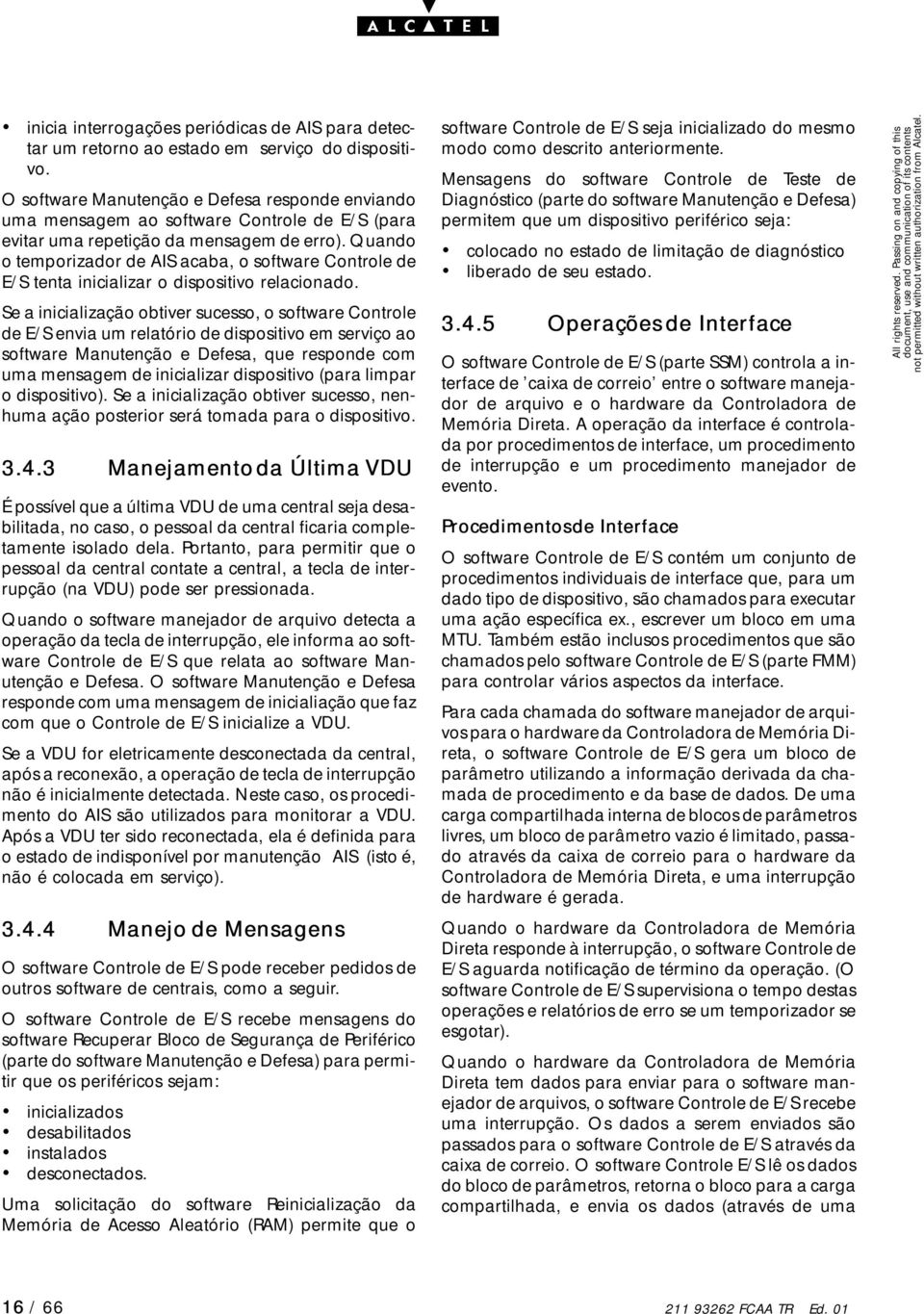 Quando o temporizador de AIS acaba, o software Controle de E/S tenta inicializar o dispositivo relacionado.