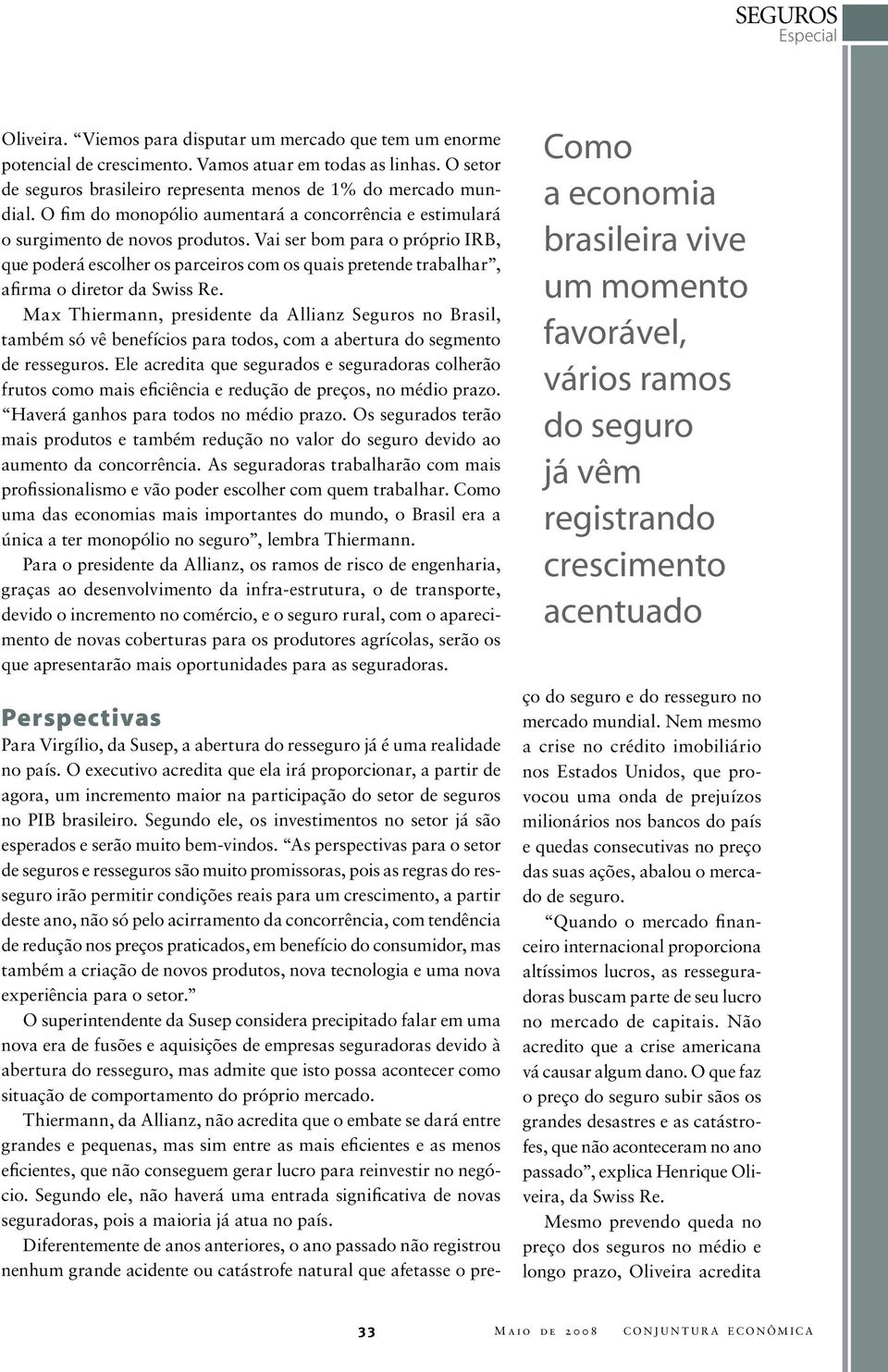 Vai ser bom para o próprio IRB, que poderá escolher os parceiros com os quais pretende trabalhar, afirma o diretor da Swiss Re.