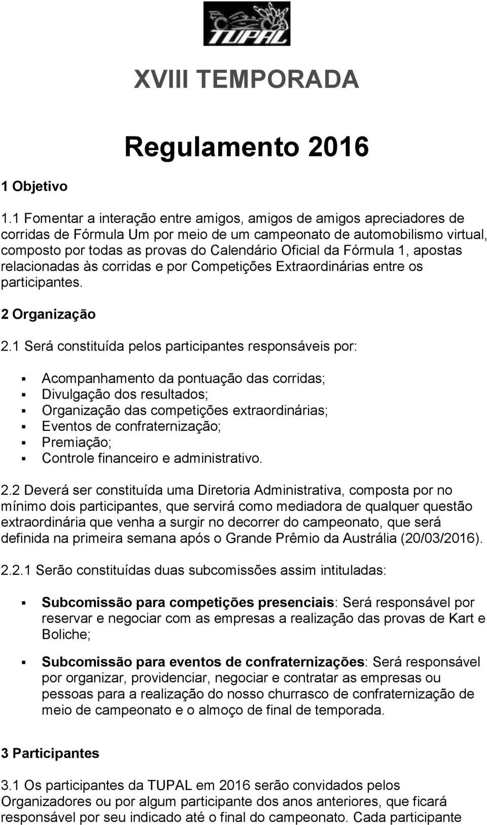 Fórmula 1, apostas relacionadas às corridas e por Competições Extraordinárias entre os participantes. 2 Organização 2.