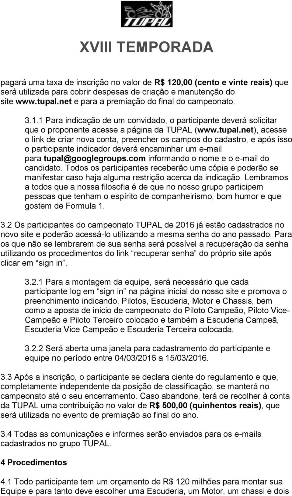 net), acesse o link de criar nova conta, preencher os campos do cadastro, e após isso o participante indicador deverá encaminhar um e-mail para tupal@googlegroups.