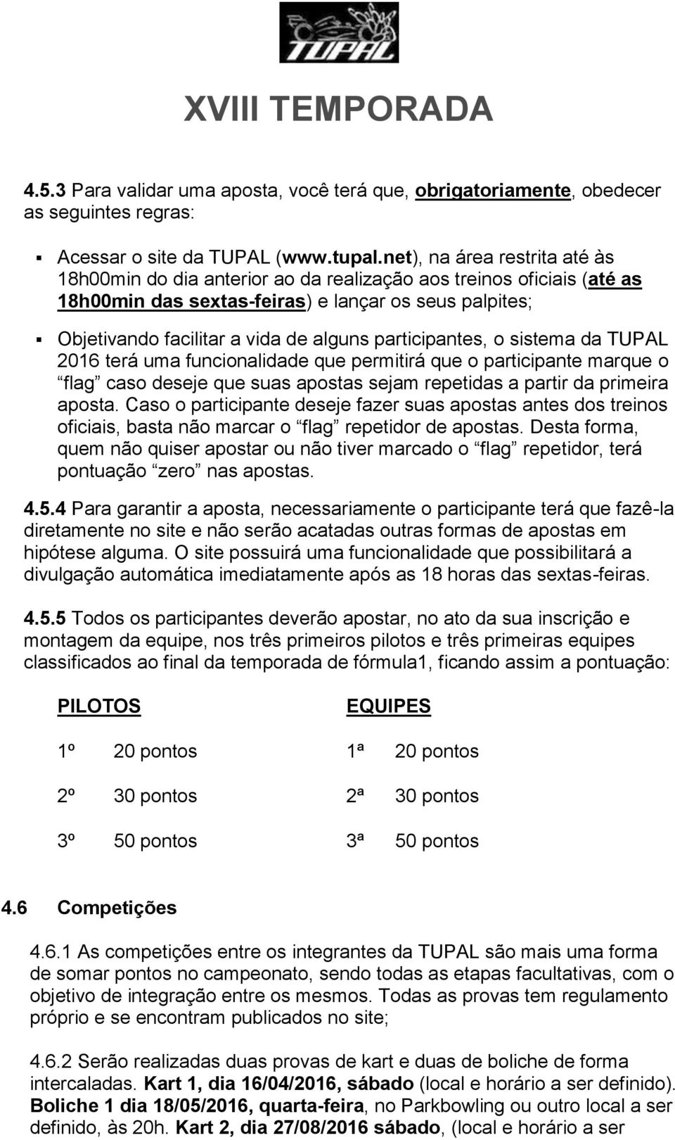 participantes, o sistema da TUPAL 2016 terá uma funcionalidade que permitirá que o participante marque o flag caso deseje que suas apostas sejam repetidas a partir da primeira aposta.