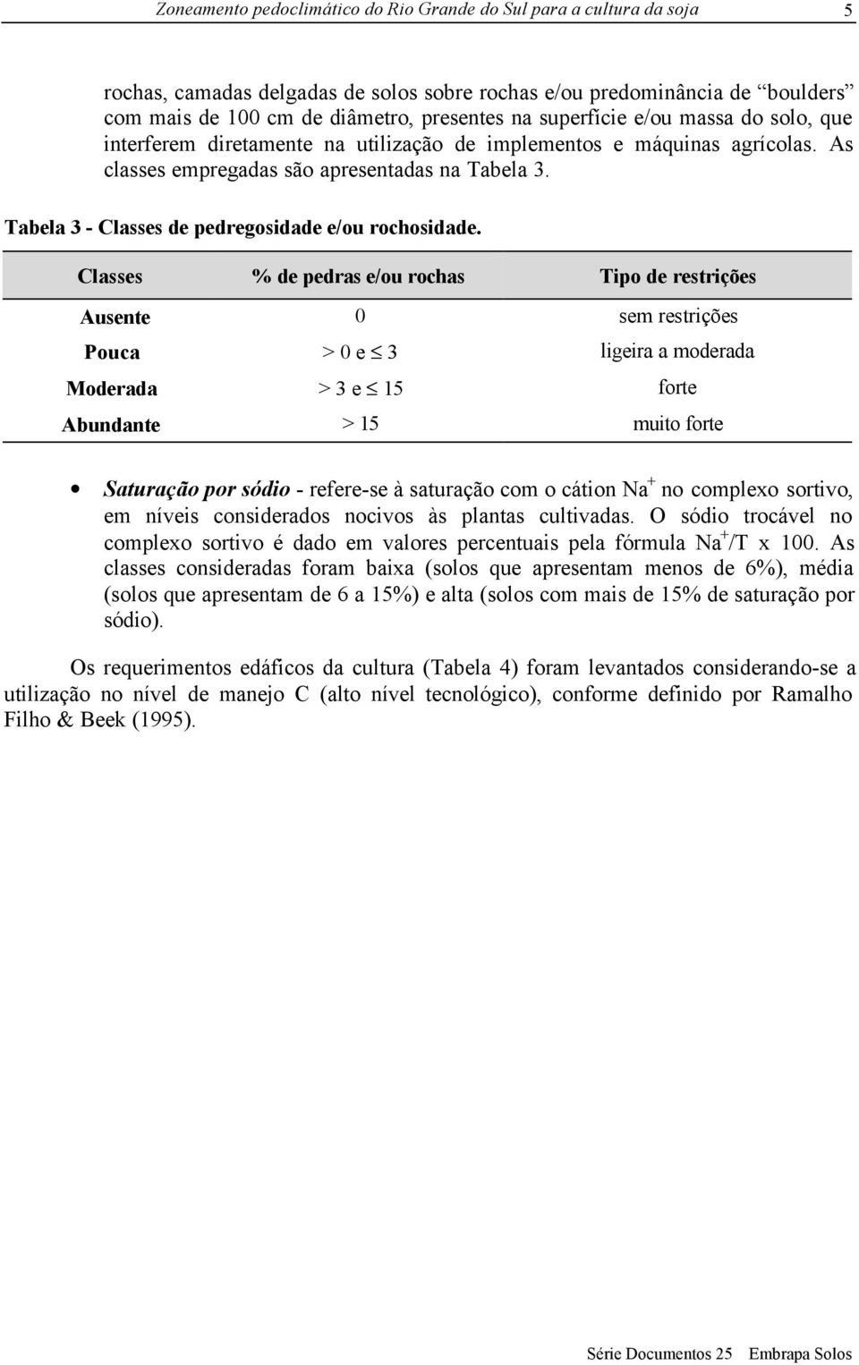 Classes % de pedras e/ou rochas Tipo de restrições Ausente 0 sem restrições Pouca > 0 e 3 ligeira a moderada Moderada > 3 e 15 forte Abundante > 15 muito forte Saturação por sódio - refere-se à